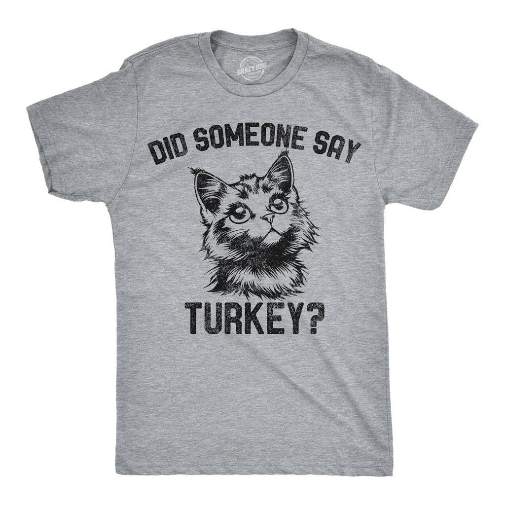 Did Someone Say Turkey Men's T Shirt