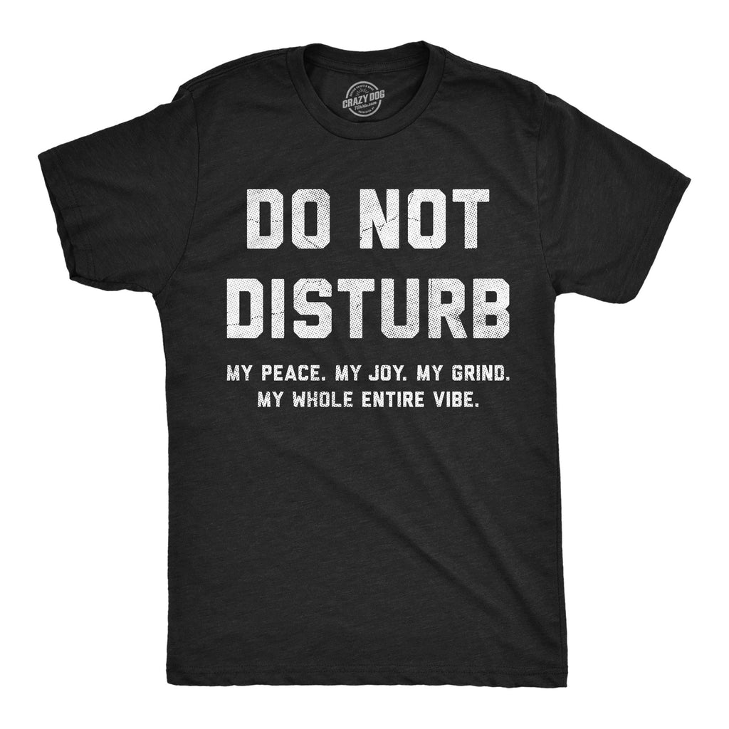 Do Not Disturb My Peace My Joy My Grind Men's T Shirt