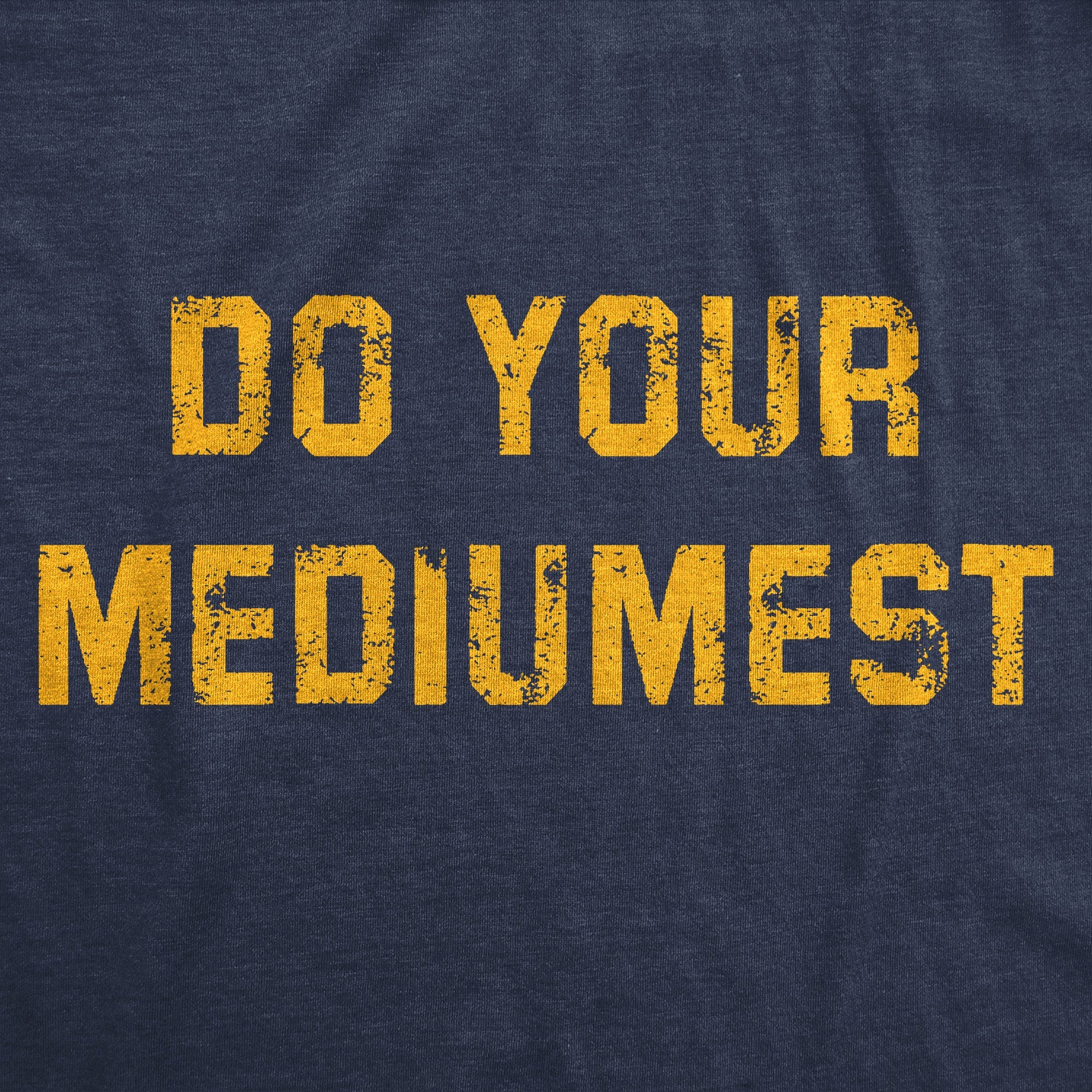 Do Your Mediumest Men's T Shirt