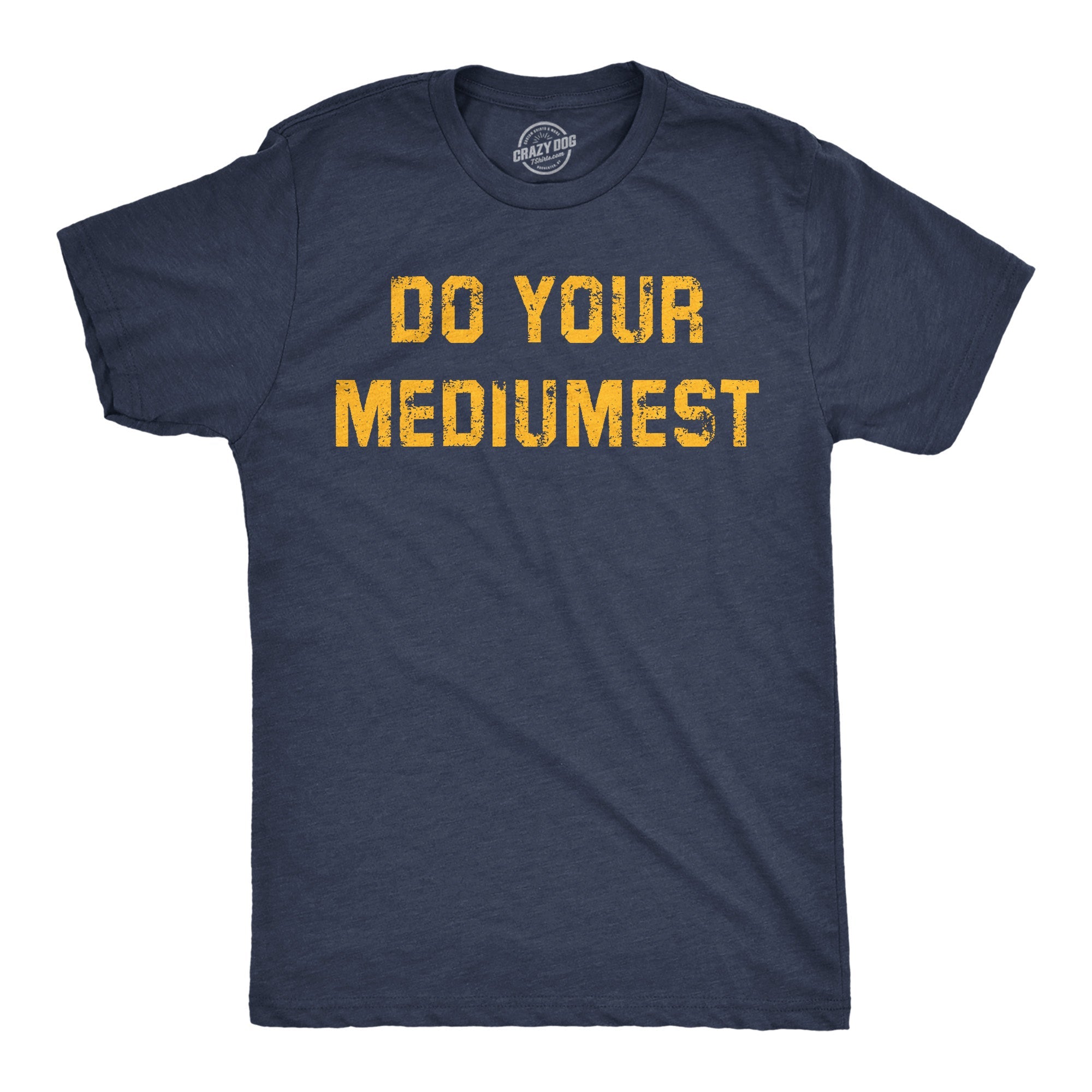 Do Your Mediumest Men's T Shirt