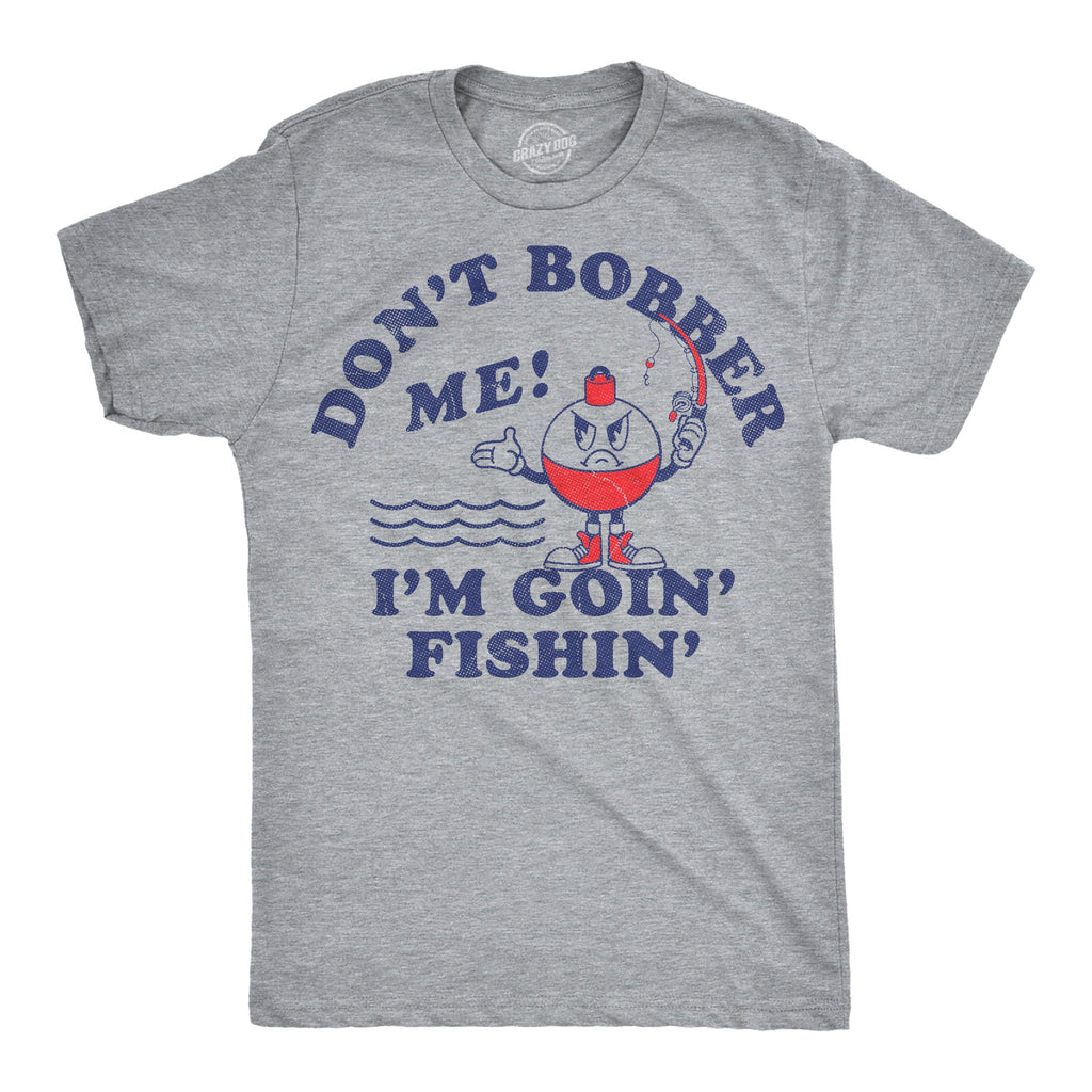Dont Bother Me Im Goin Fishin Men's T Shirt