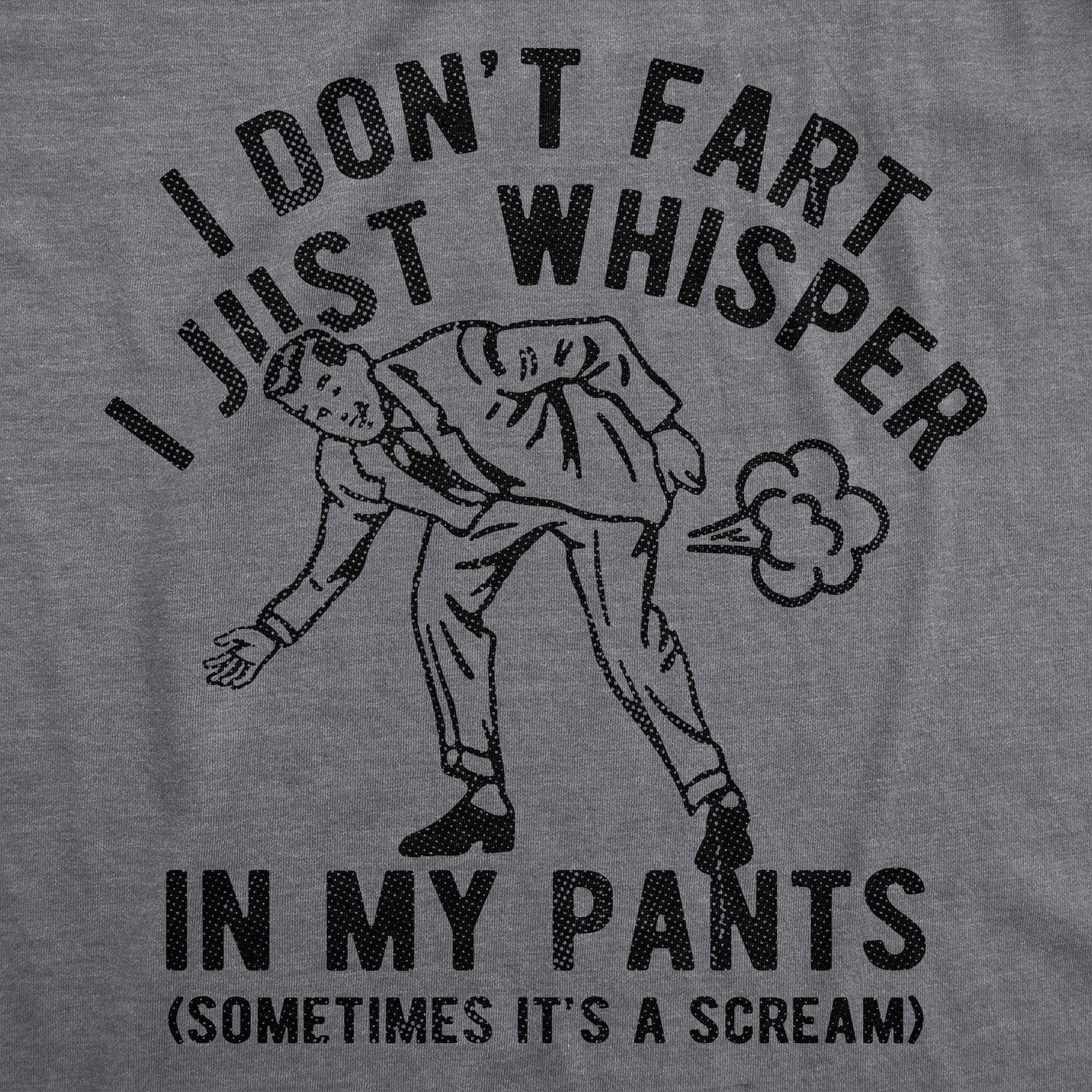 I Dont Fart I Just Whisper In My Pants Men's T Shirt