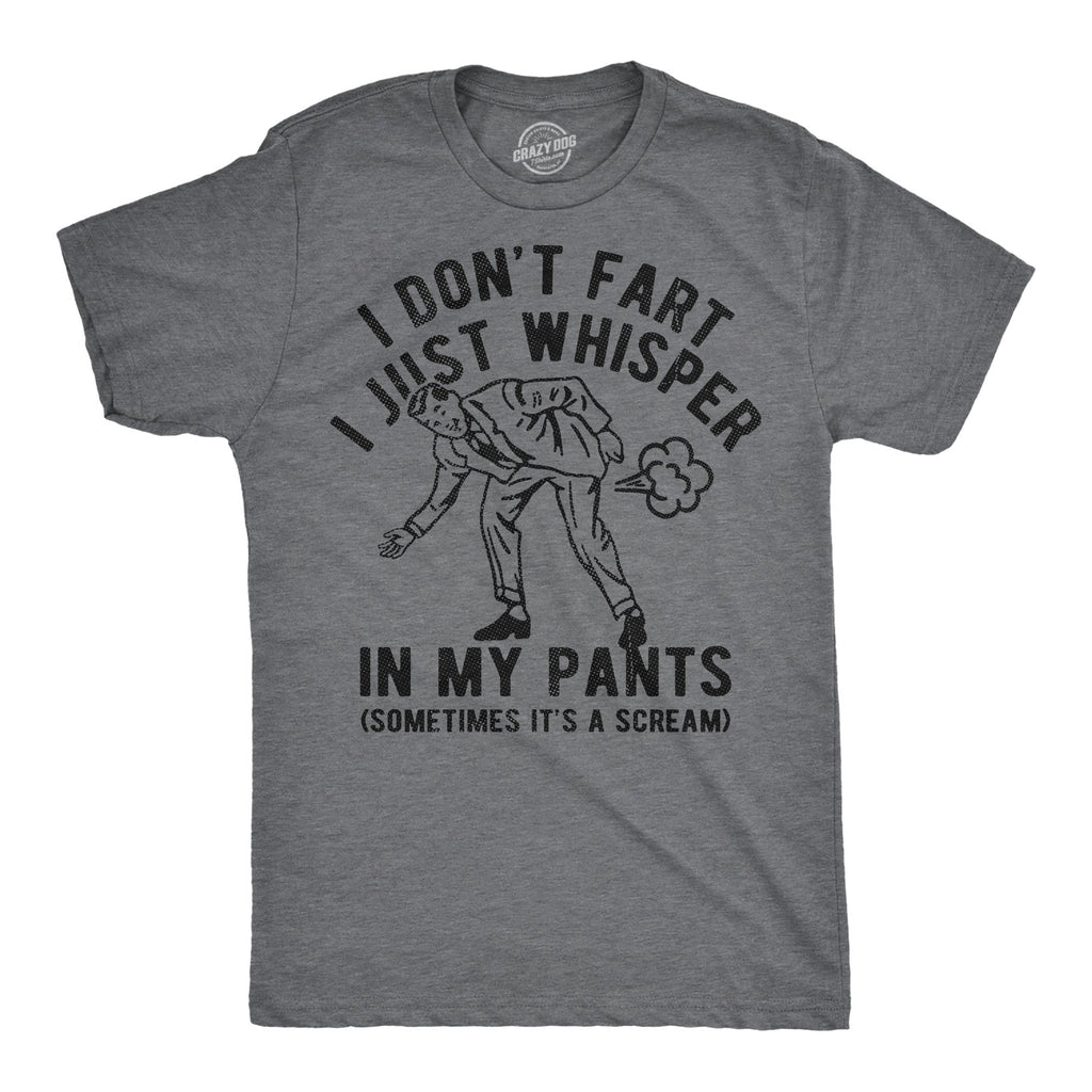 I Dont Fart I Just Whisper In My Pants Men's T Shirt