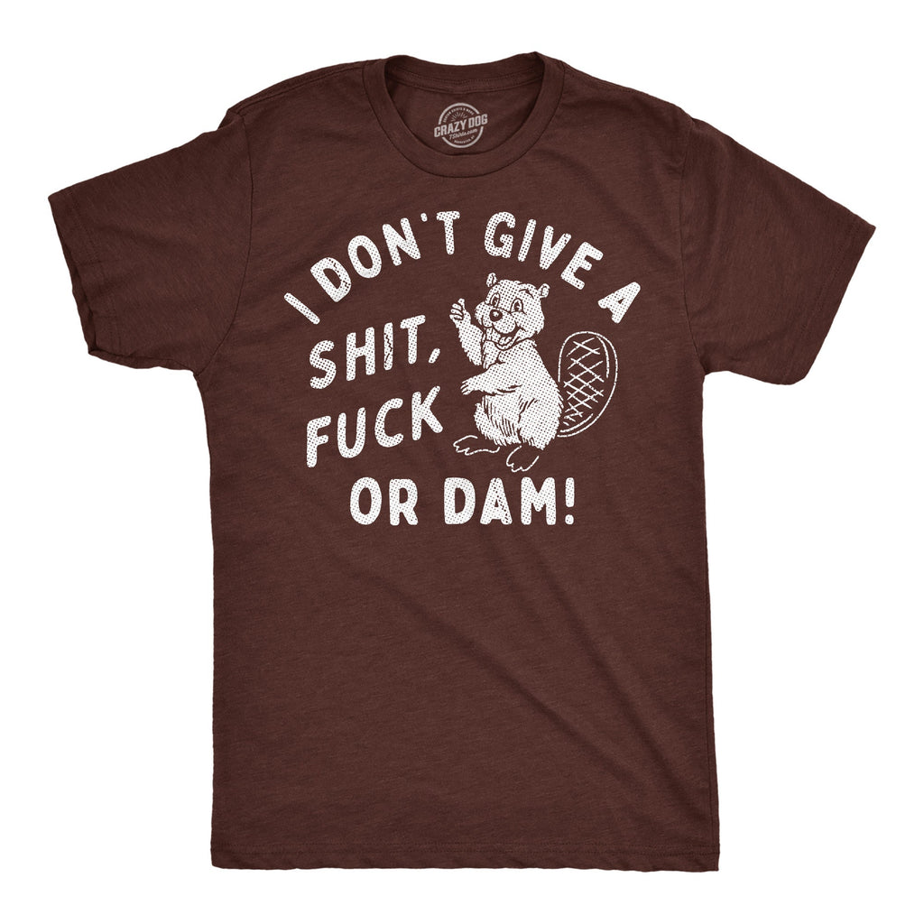 I Dont Give A Shit Fuck Or Dam Men's T Shirt