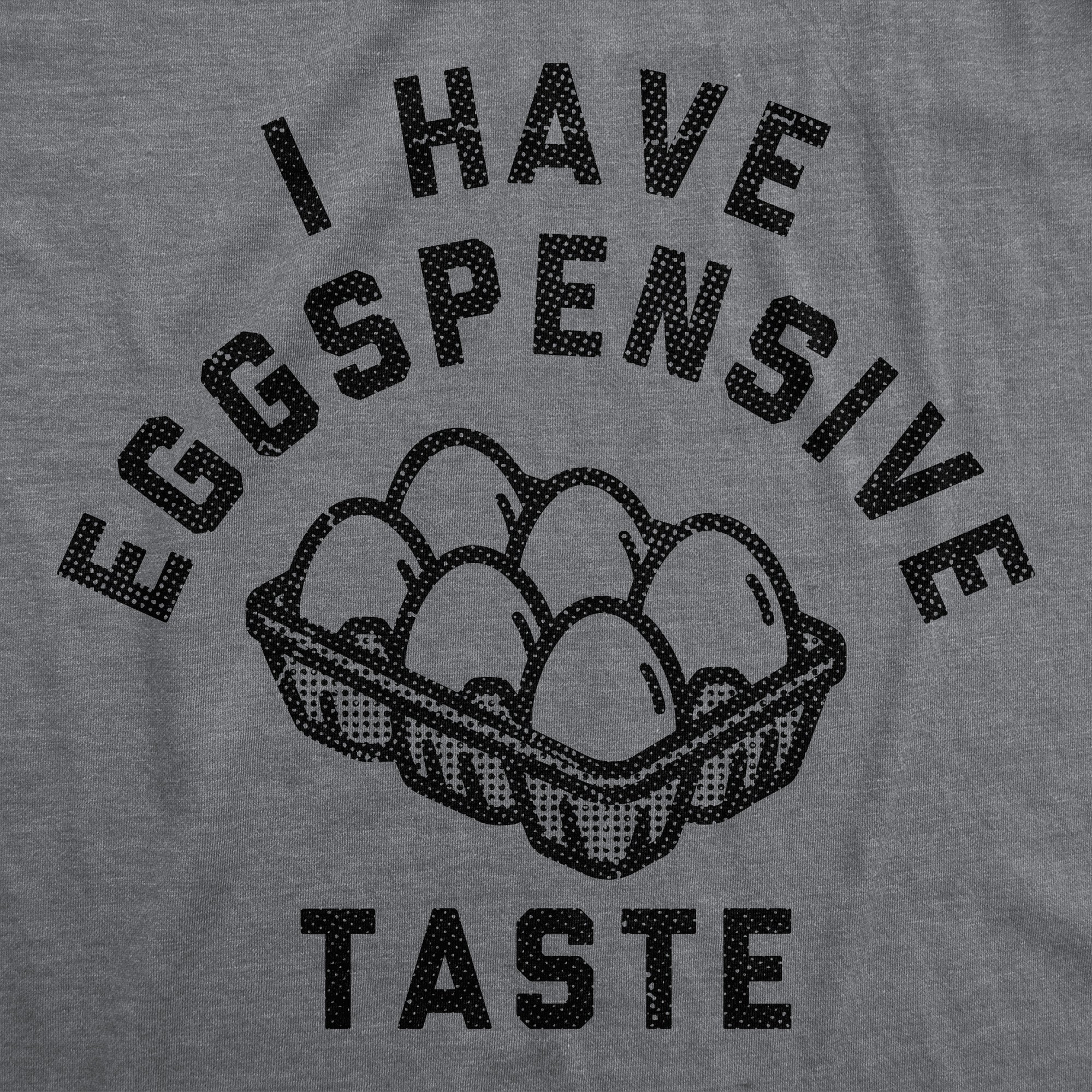 I Have Eggspensive Tastes Men's T Shirt