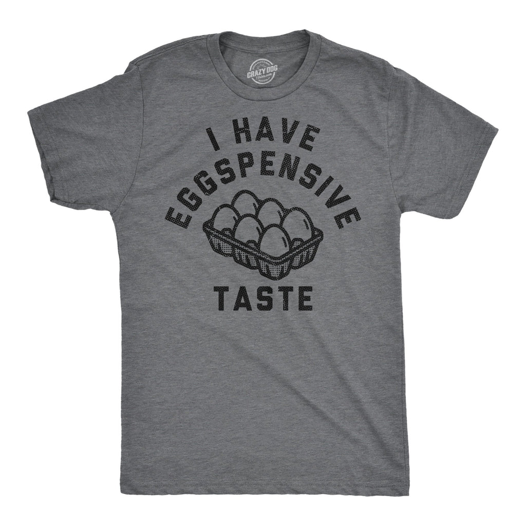 I Have Eggspensive Tastes Men's T Shirt