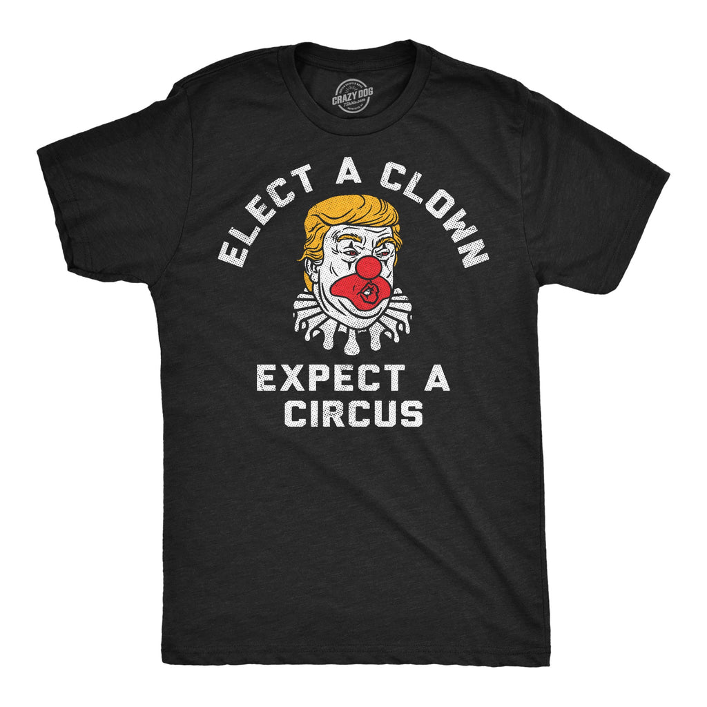 Elect A Clown Expect A Circus Men's T Shirt