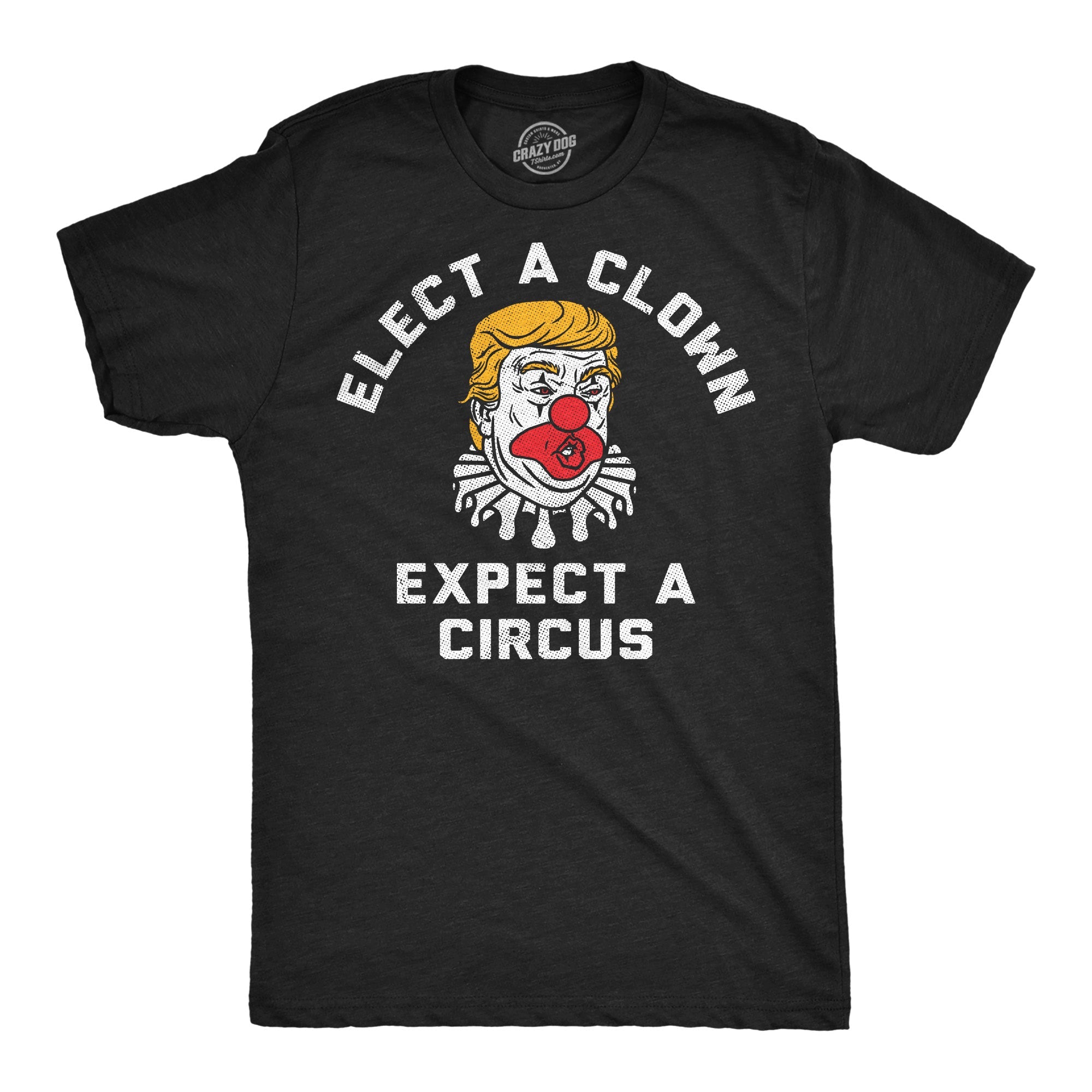Elect A Clown Expect A Circus Men's T Shirt