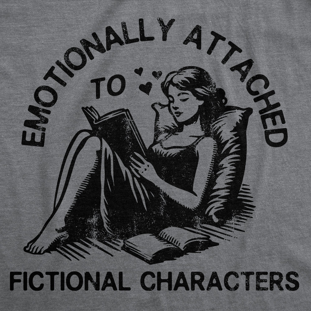 Emotionally Attached To Fictional Characters Women's T Shirt