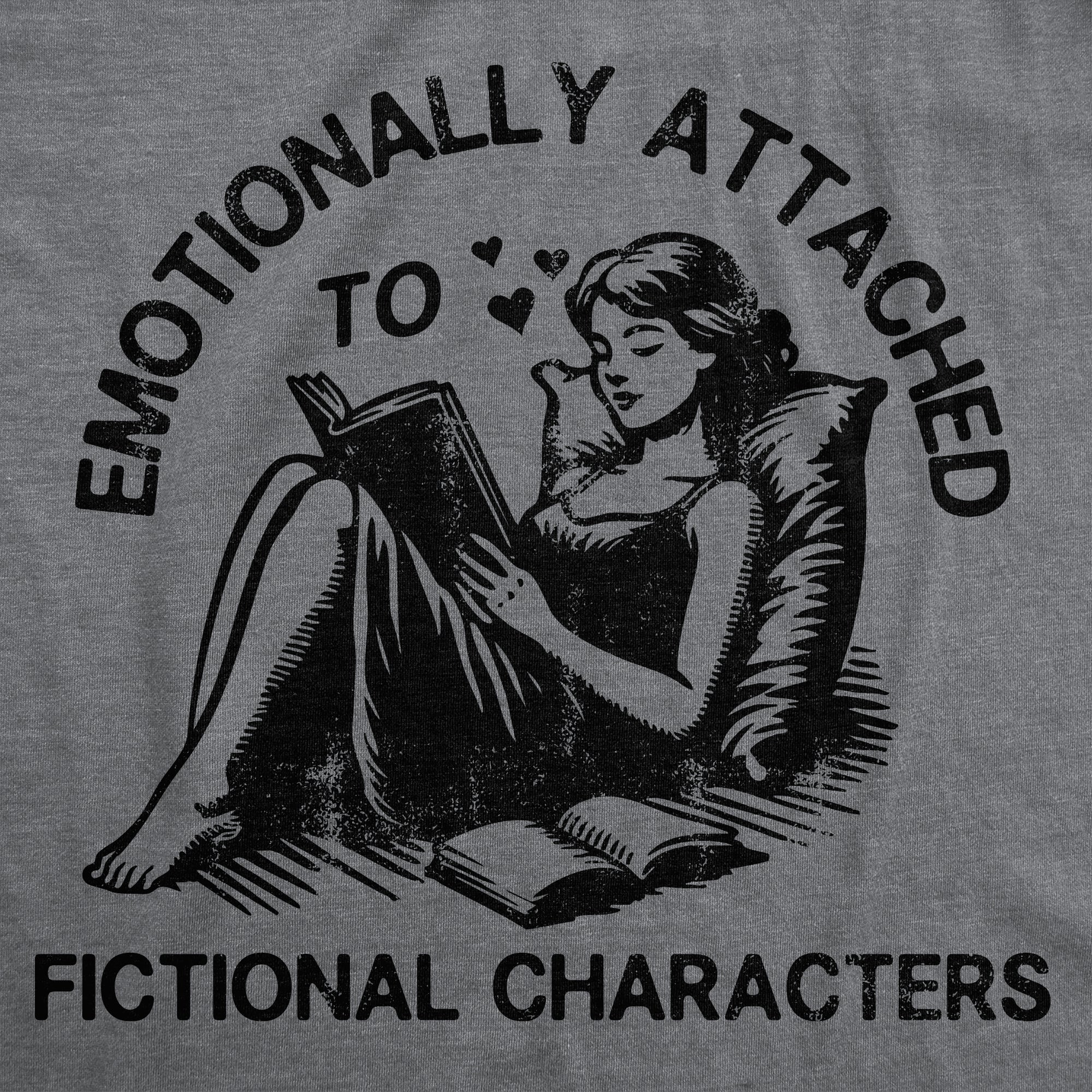 Emotionally Attached To Fictional Characters Women's T Shirt