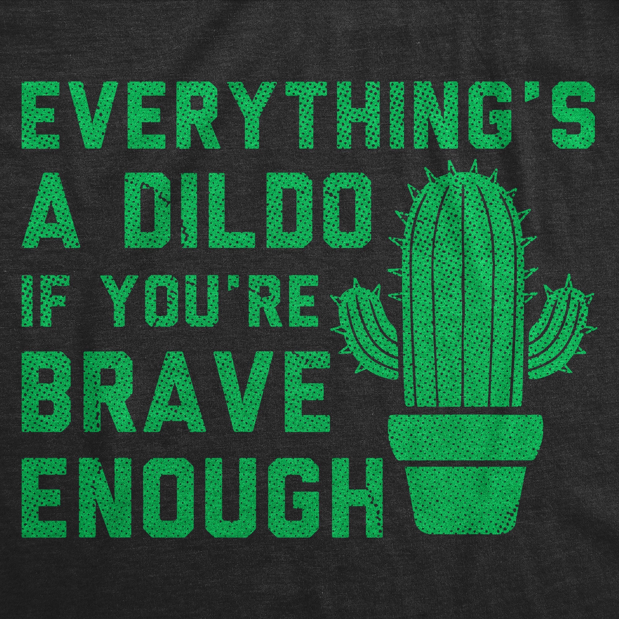 Everythings A Dildo If Youre Brave Enough Women's T Shirt
