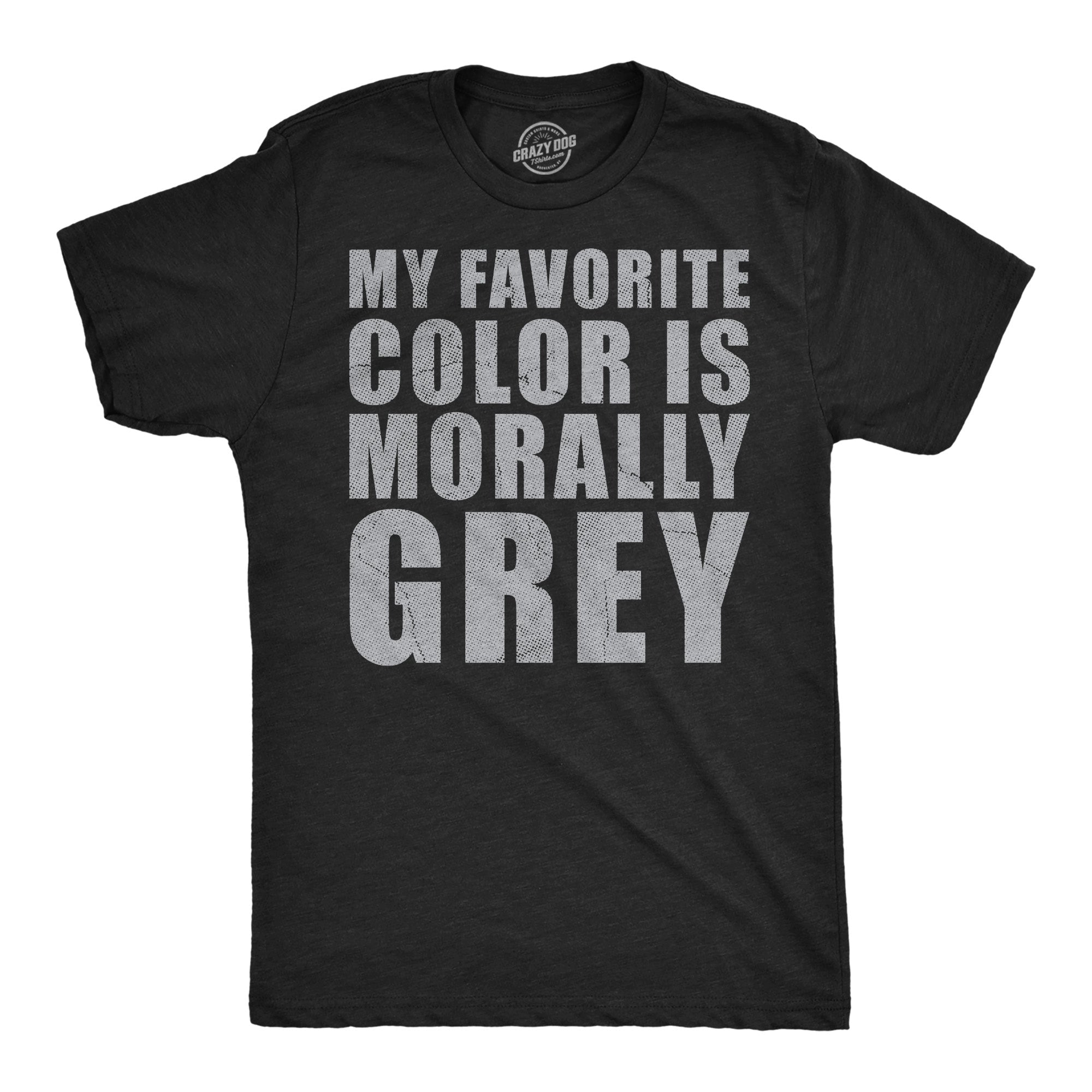 My Favorite Color Is Morally Grey Men's T Shirt