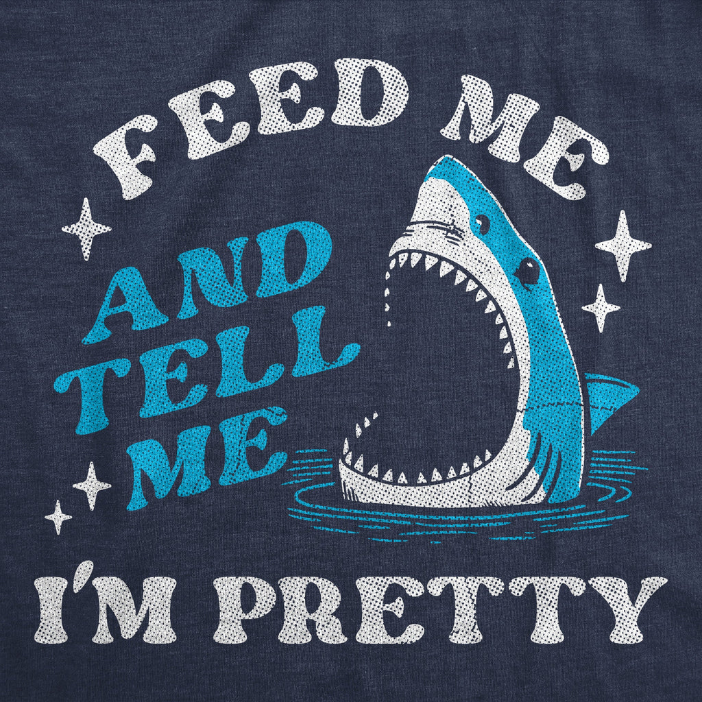 Feed Me And Tell Me Im Pretty Women's T Shirt