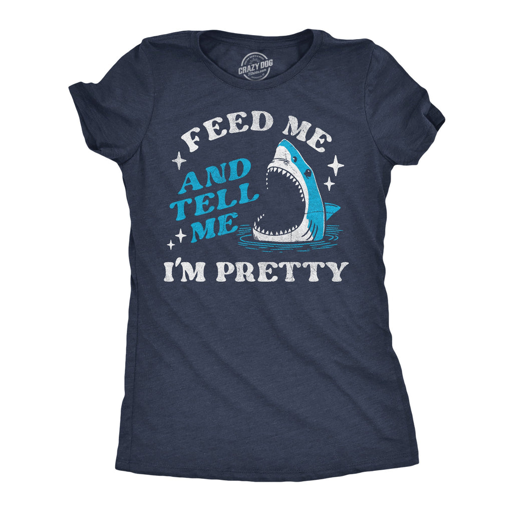 Feed Me And Tell Me Im Pretty Women's T Shirt