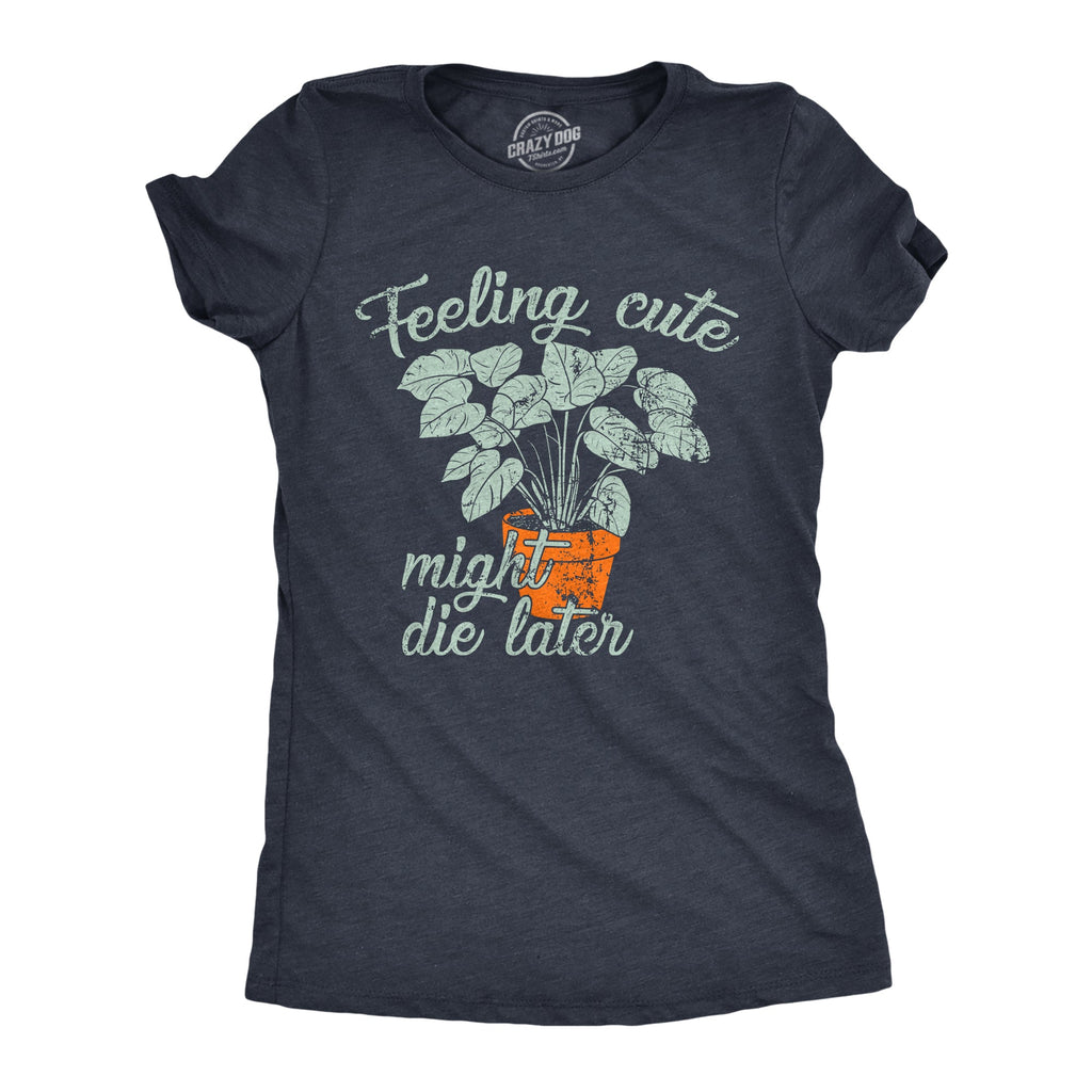 Feeling Cute Might Die Later Women's T Shirt