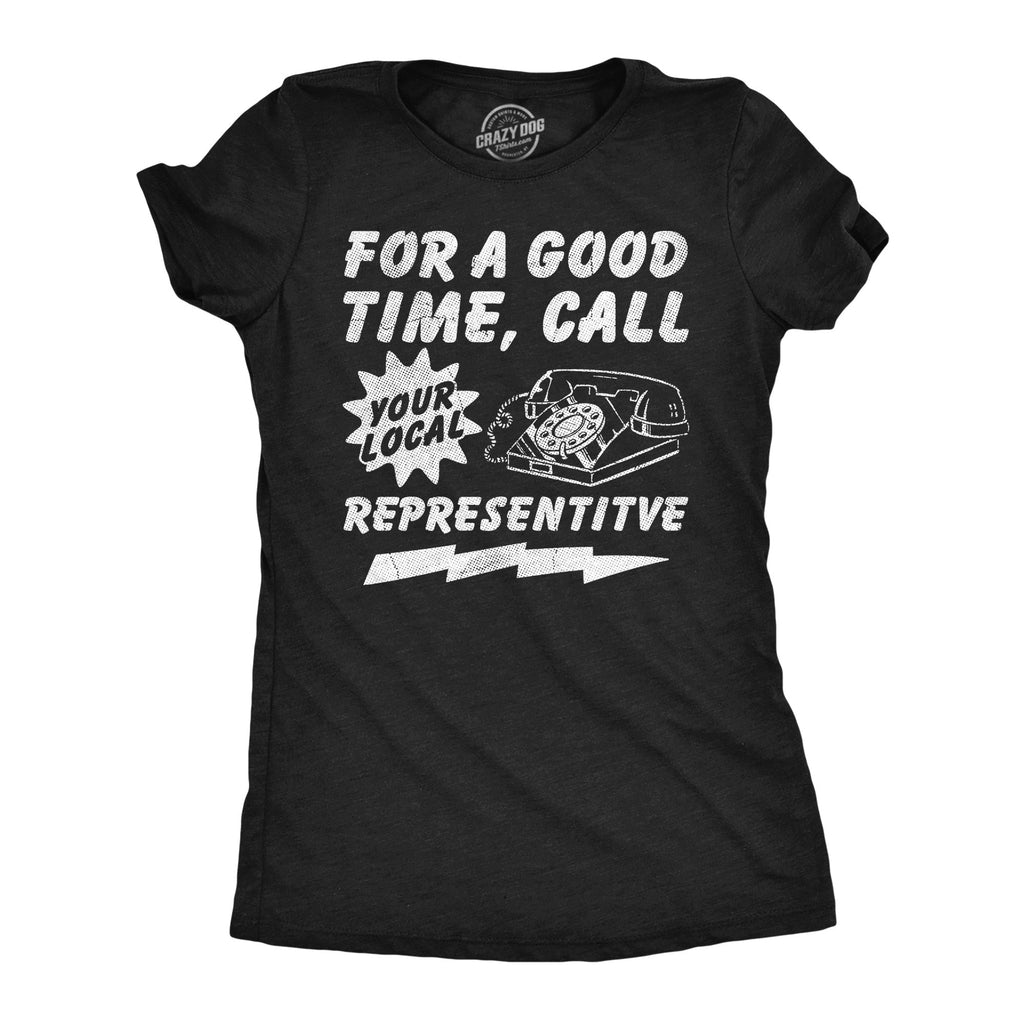 For A Good Time Call Your Loacl Representative Women's T Shirt