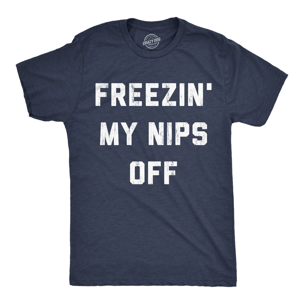 Freezin My Nips Off Men's T Shirt