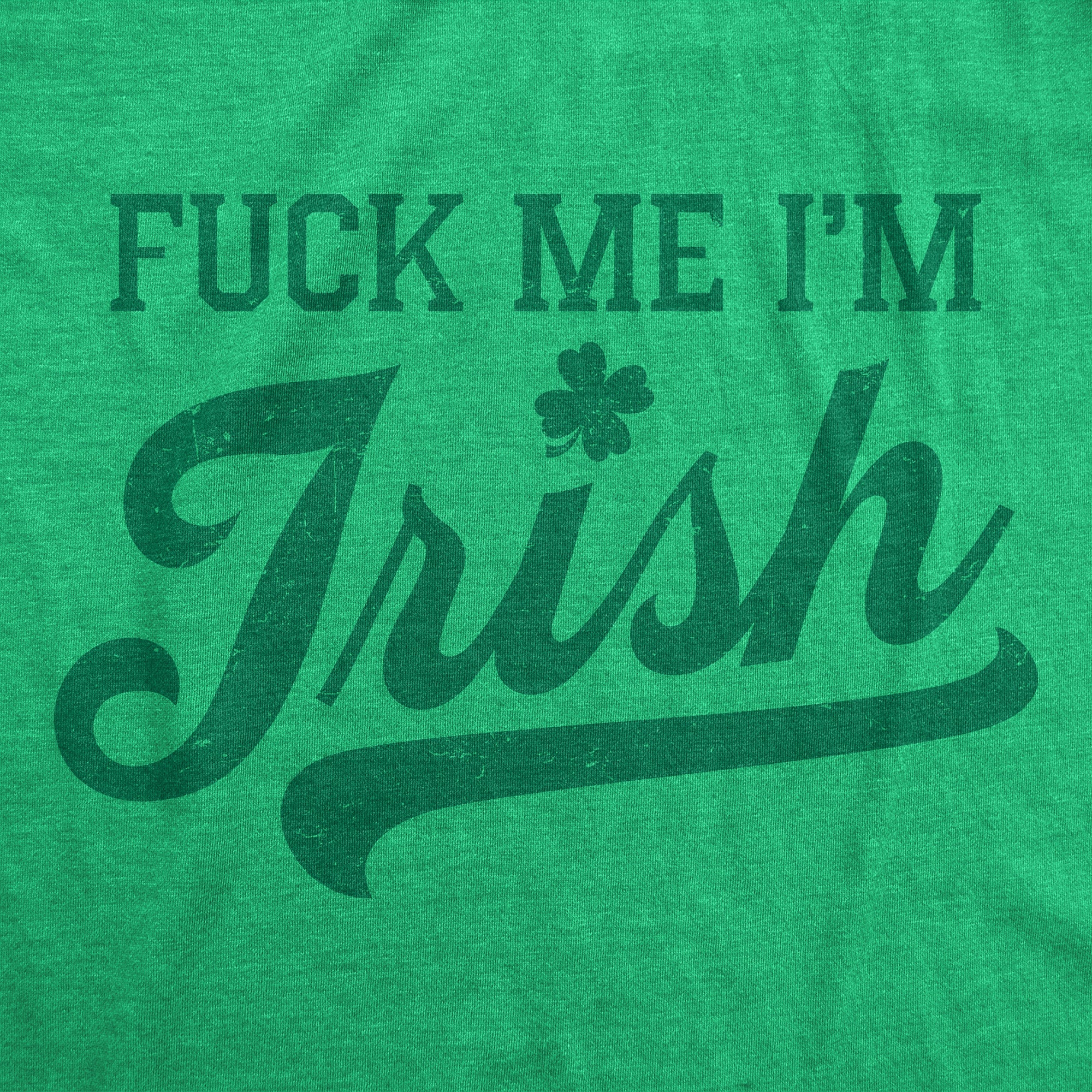 Fuck Me Im Irish Men's T Shirt