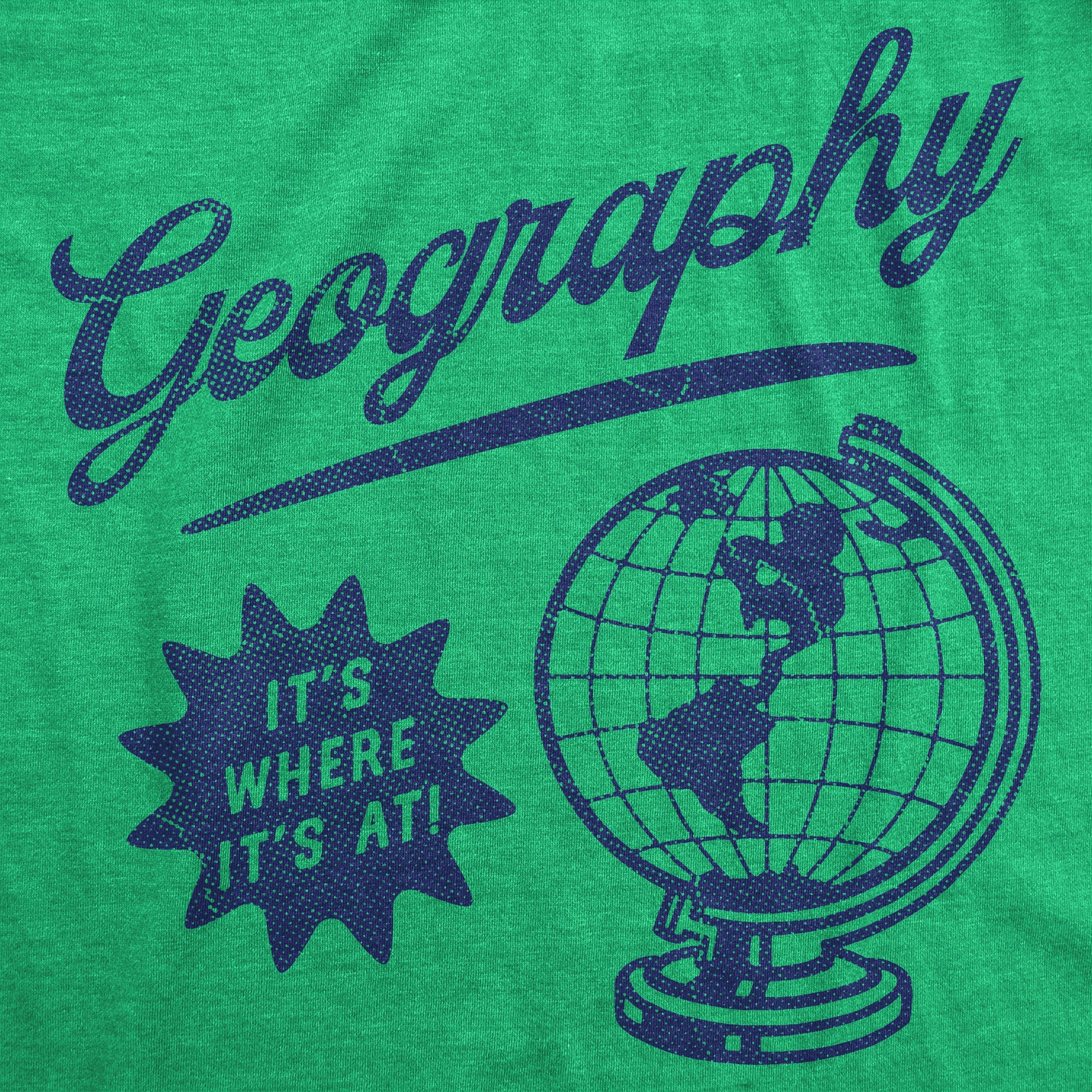 Geography Its Where Its At Men's T Shirt