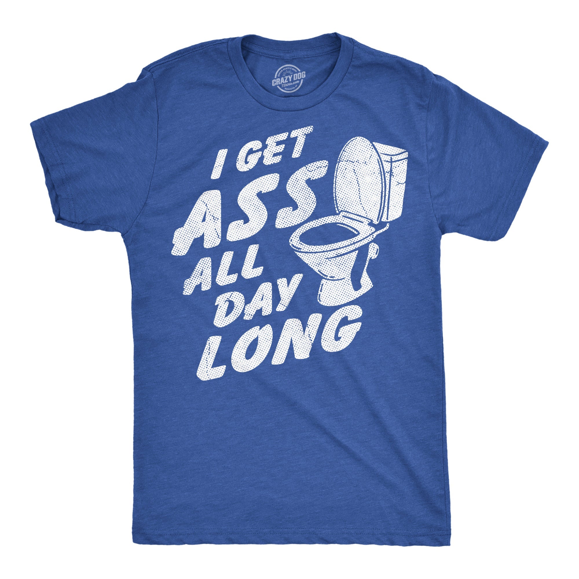 I Get Ass All Day Long Men's T Shirt