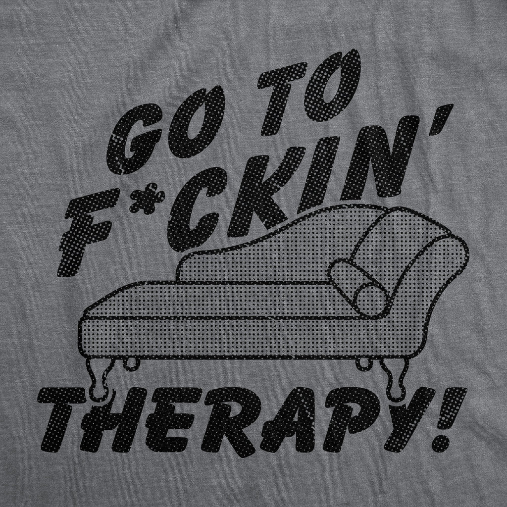 Go To Fuckin Therapy Men's T Shirt
