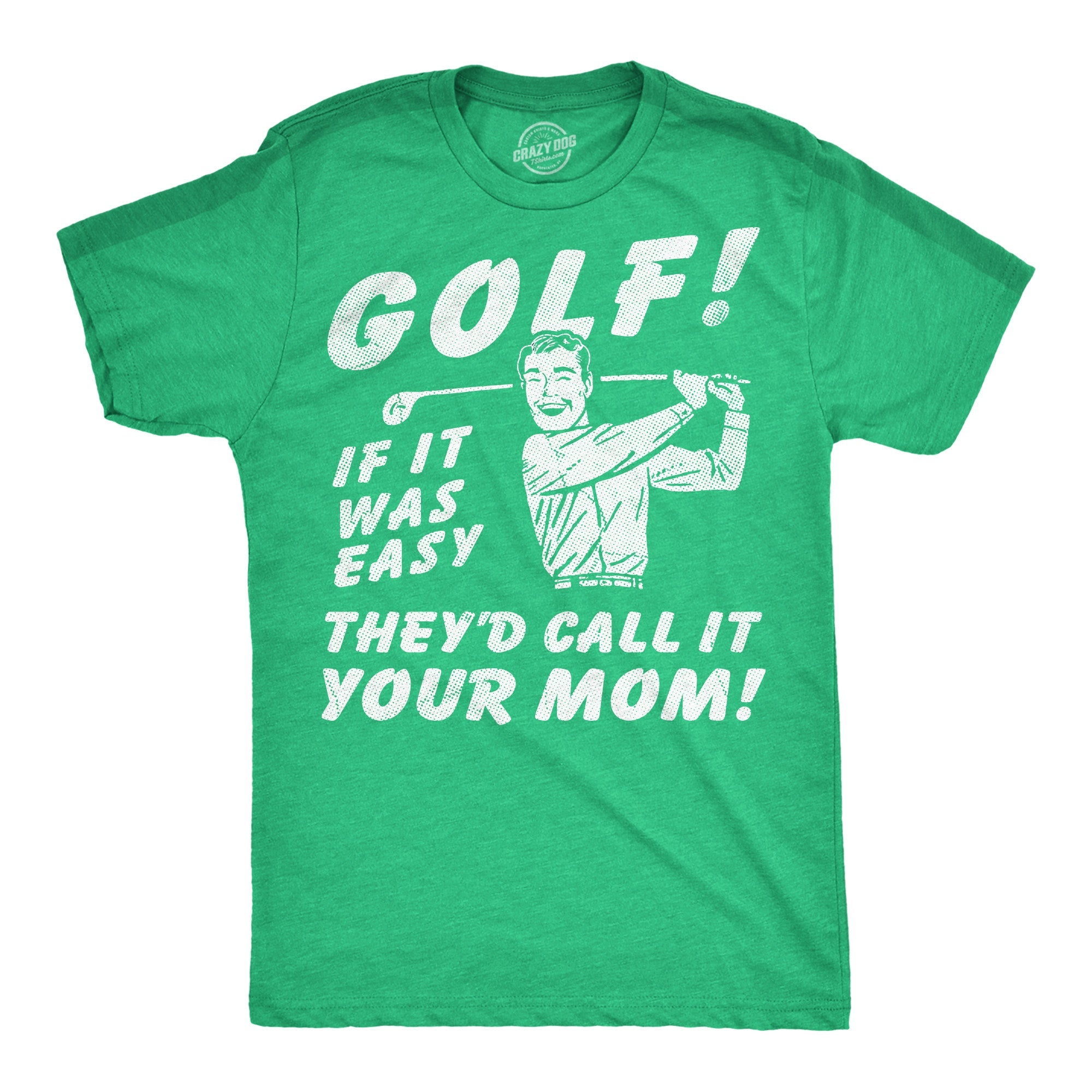 Golf If It Was Easy Theyd Call It Your Mom Men's T Shirt
