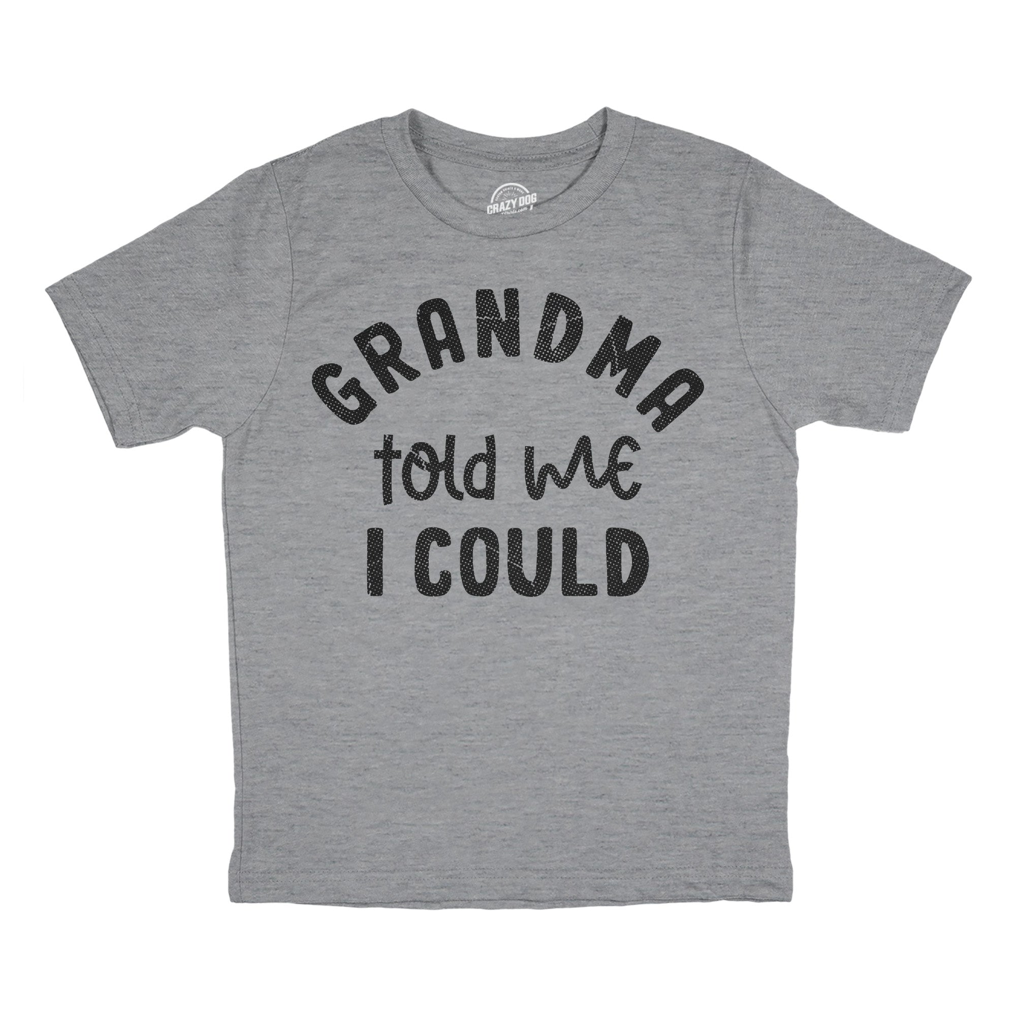 Grandma Told Me I Could Youth T Shirt