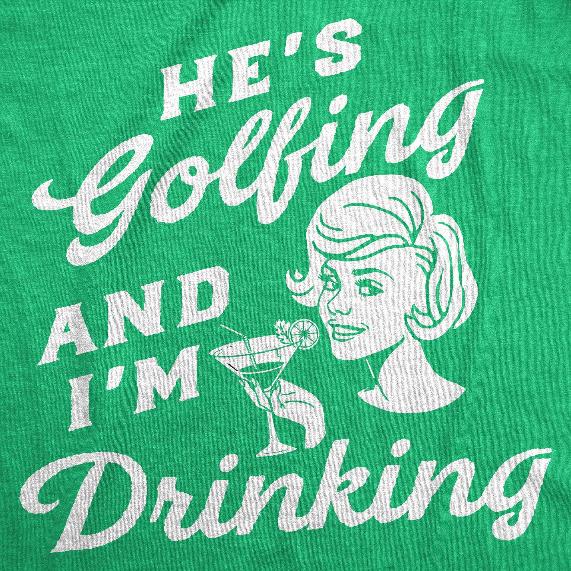 Hes Golfing And Im Drinking Women's T Shirt