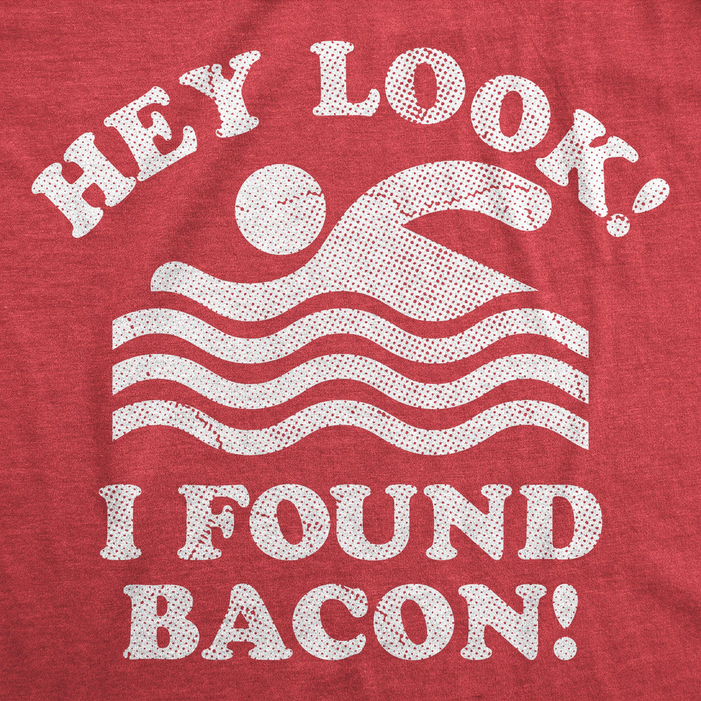 Hey Look I Found Bacon Men's T Shirt