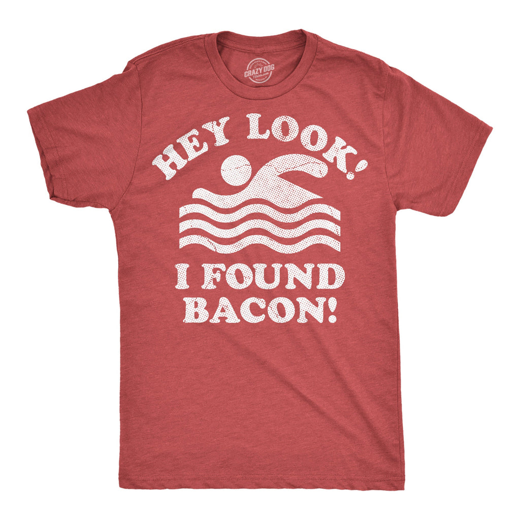 Hey Look I Found Bacon Men's T Shirt