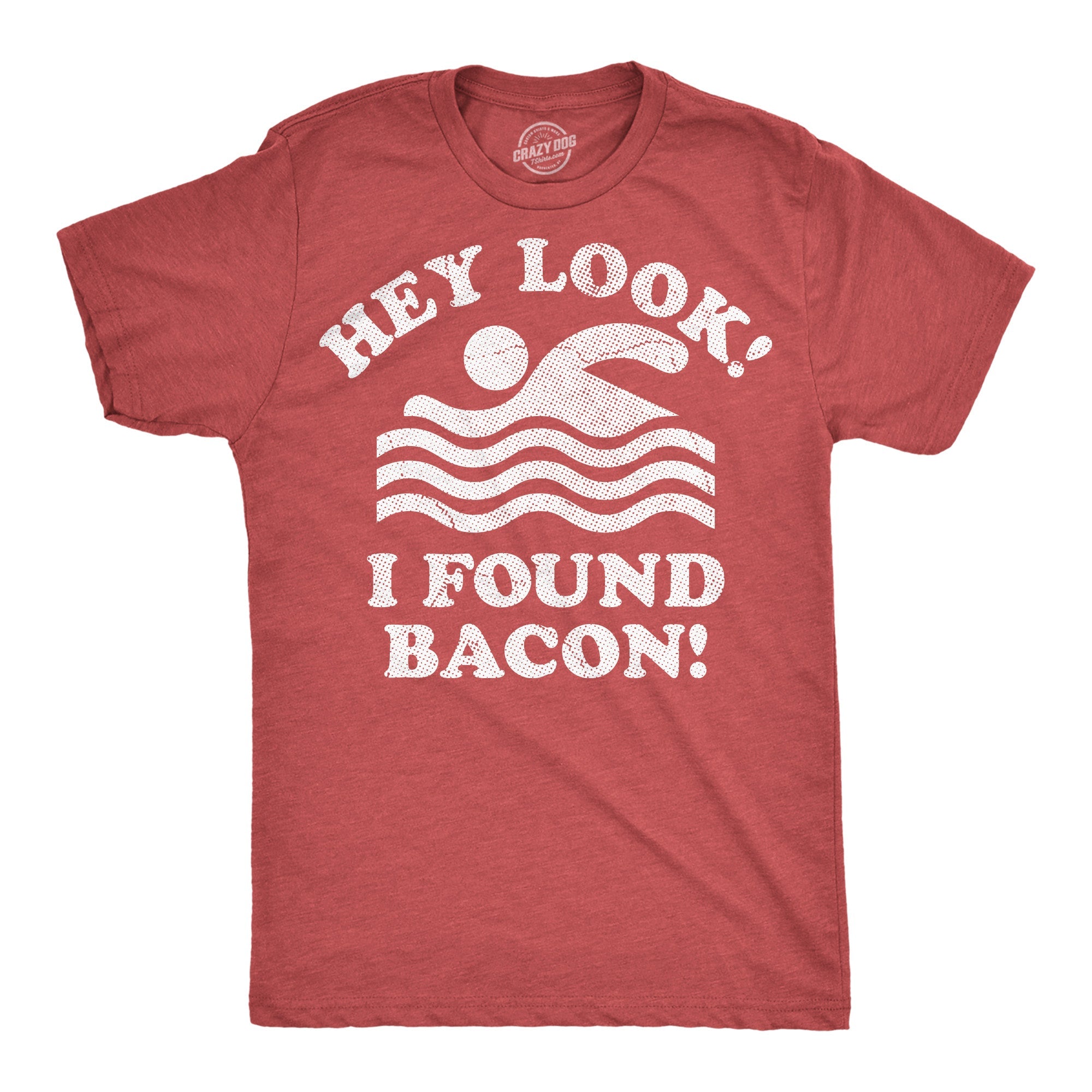 Hey Look I Found Bacon Men's T Shirt