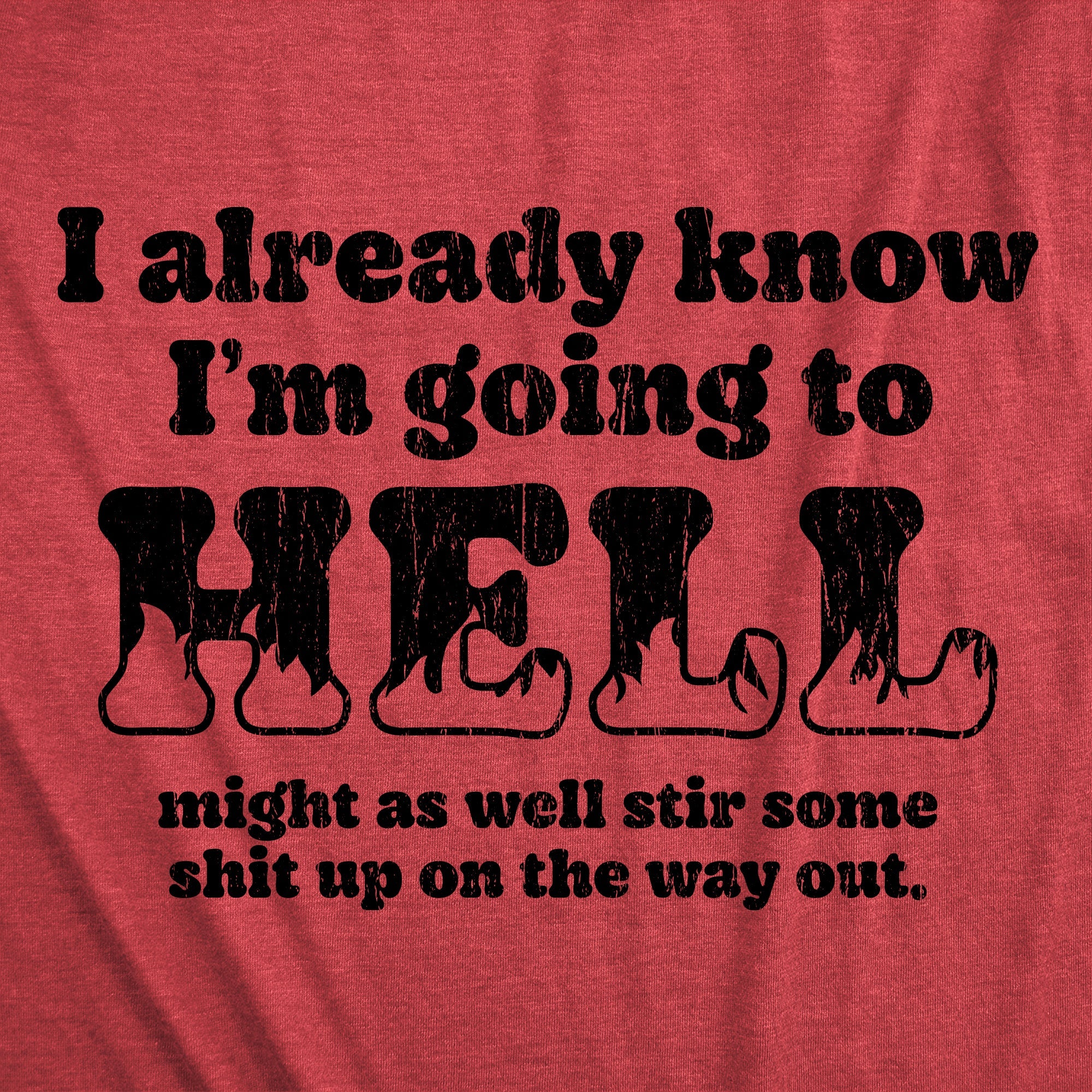 I Already Know Im Going To Hell Might As Well Stir Some Shit Up On The Way Out Men's T Shirt
