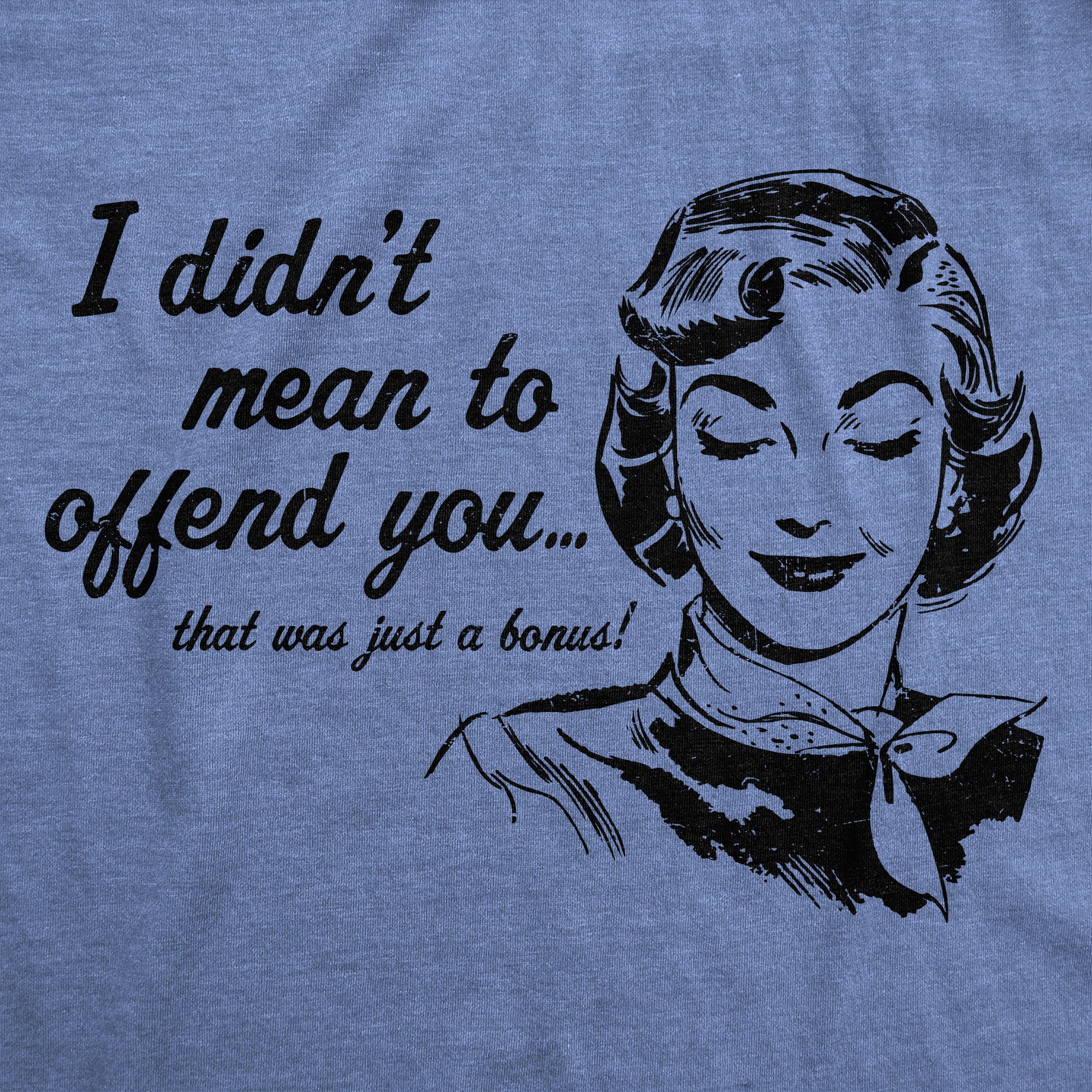 I Didnt Mean To Offend You Women's T Shirt