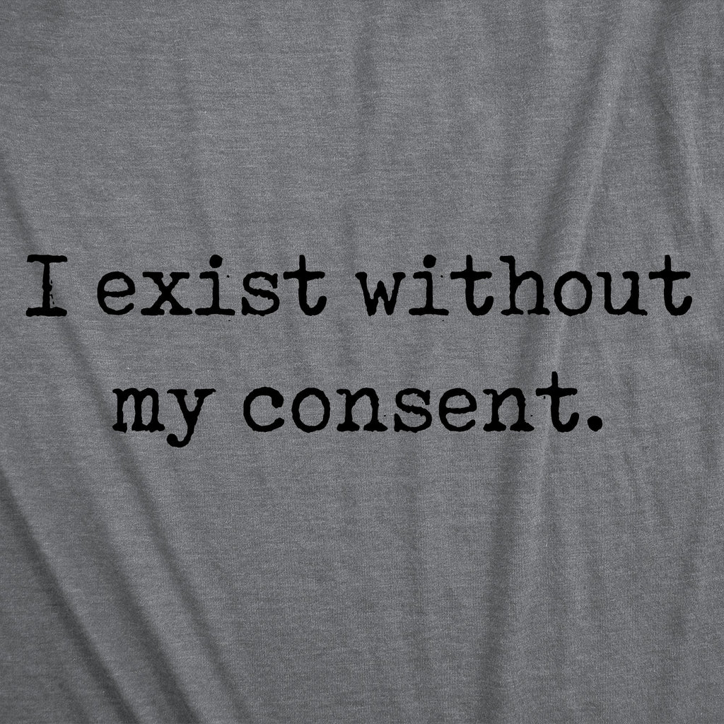 I Exist Without My Consent Women's T Shirt