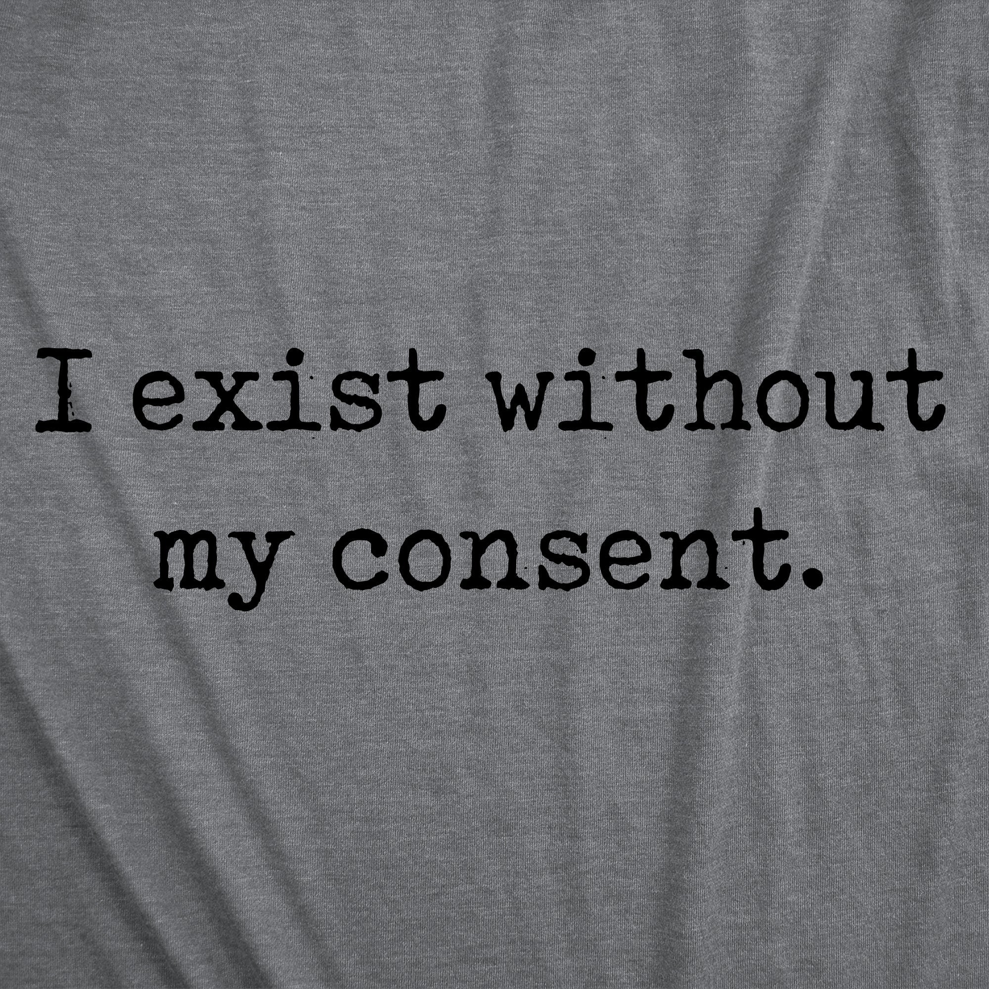 I Exist Without My Consent Women's T Shirt