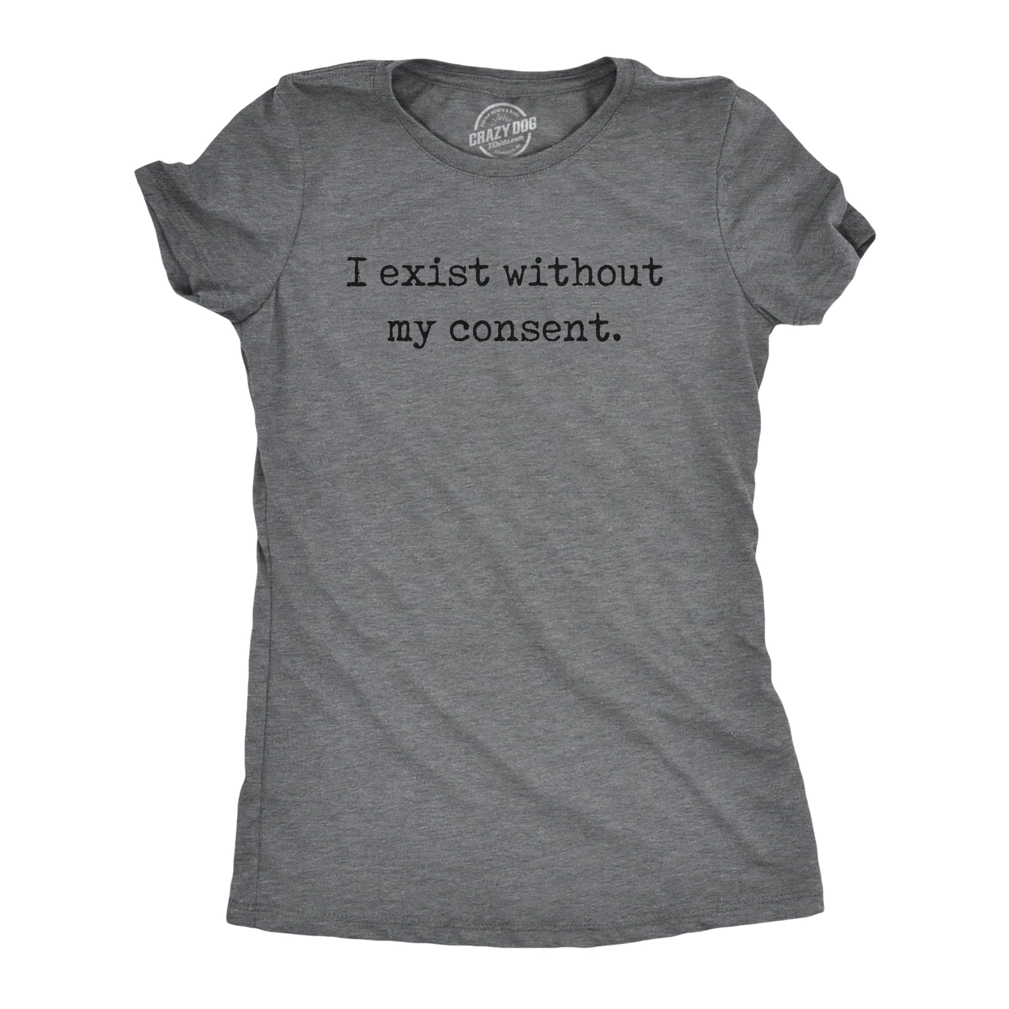 I Exist Without My Consent Women's T Shirt
