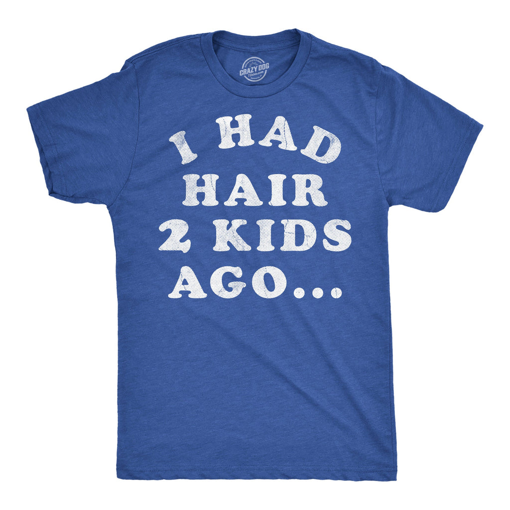 I Had Hair Two Kids Ago Men's T Shirt