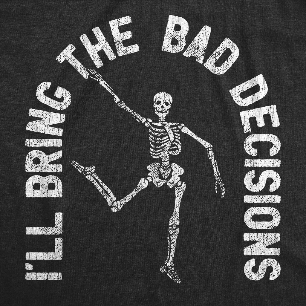 Ill Bring The Bad Decisions Toddler T Shirt