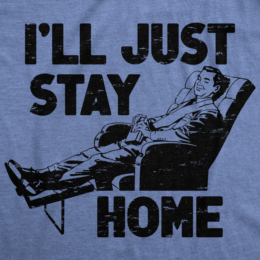 Ill Just Stay Home Men's T Shirt