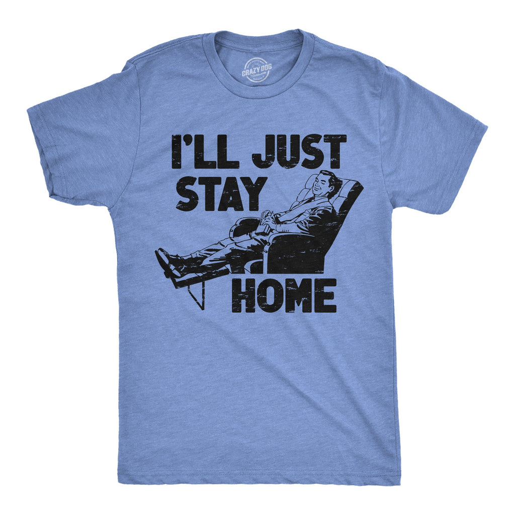 Ill Just Stay Home Men's T Shirt