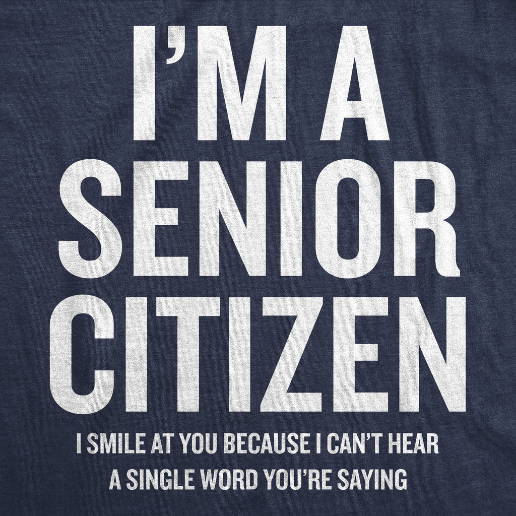 Im A Senior Citizen I Smile At Your Because I Cant Hear Men's T Shirt