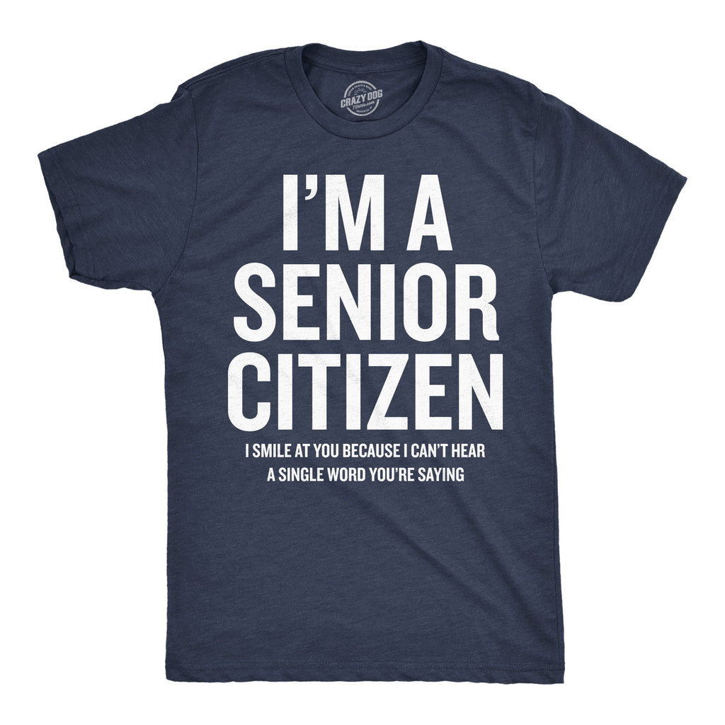 Im A Senior Citizen I Smile At Your Because I Cant Hear Men's T Shirt