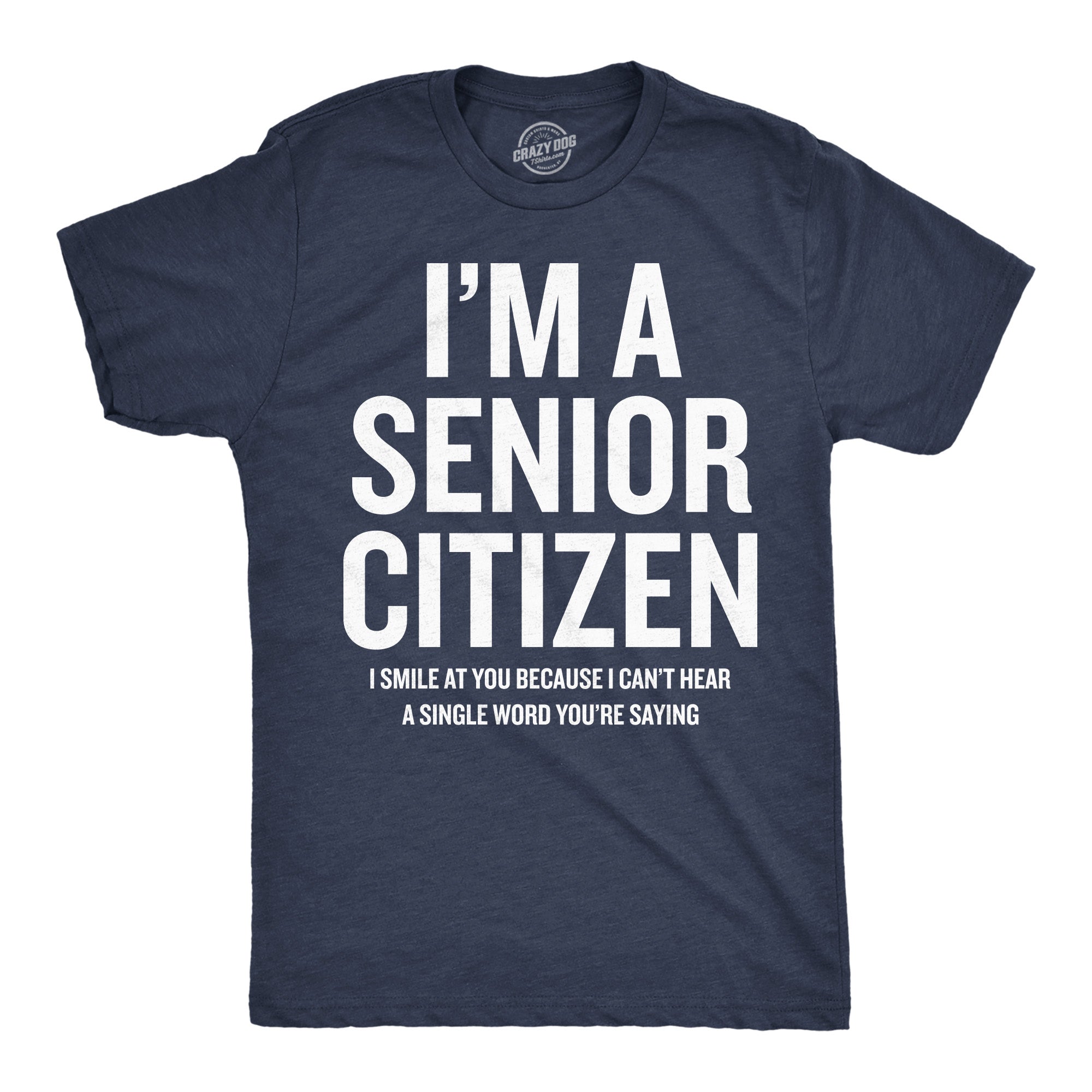 Im A Senior Citizen I Smile At Your Because I Cant Hear Men's T Shirt