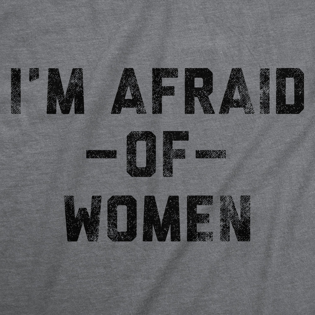 Im Afraid Of Women Men's T Shirt