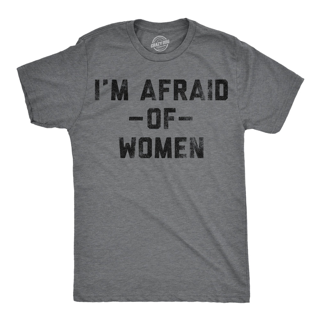 Im Afraid Of Women Men's T Shirt