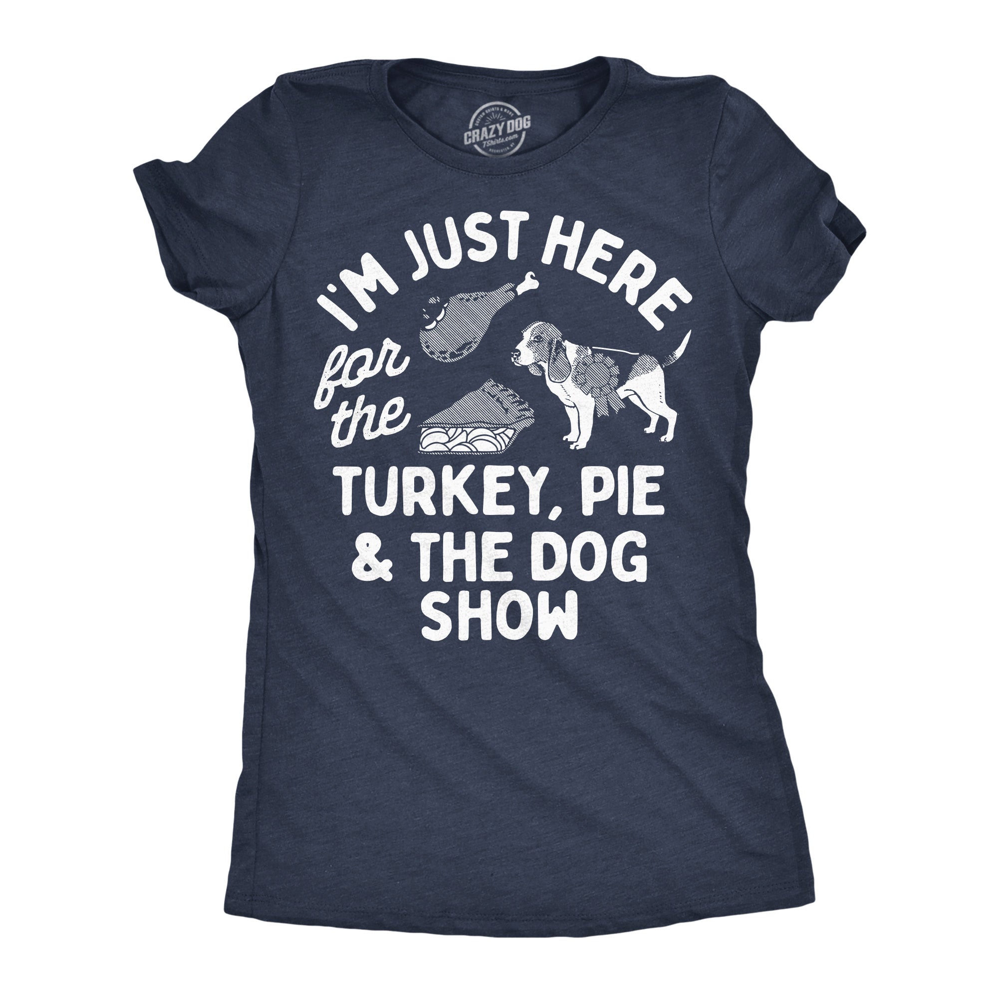 Im Just Here For The Turkey Pie And The Dog Show Women's T Shirt
