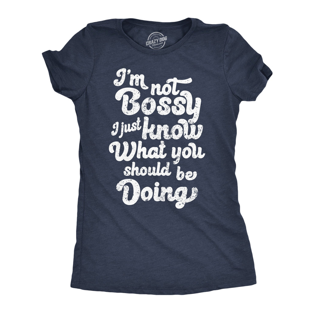 Im Not Bossy I Just Know What You Shoud Be Doing Women's T Shirt