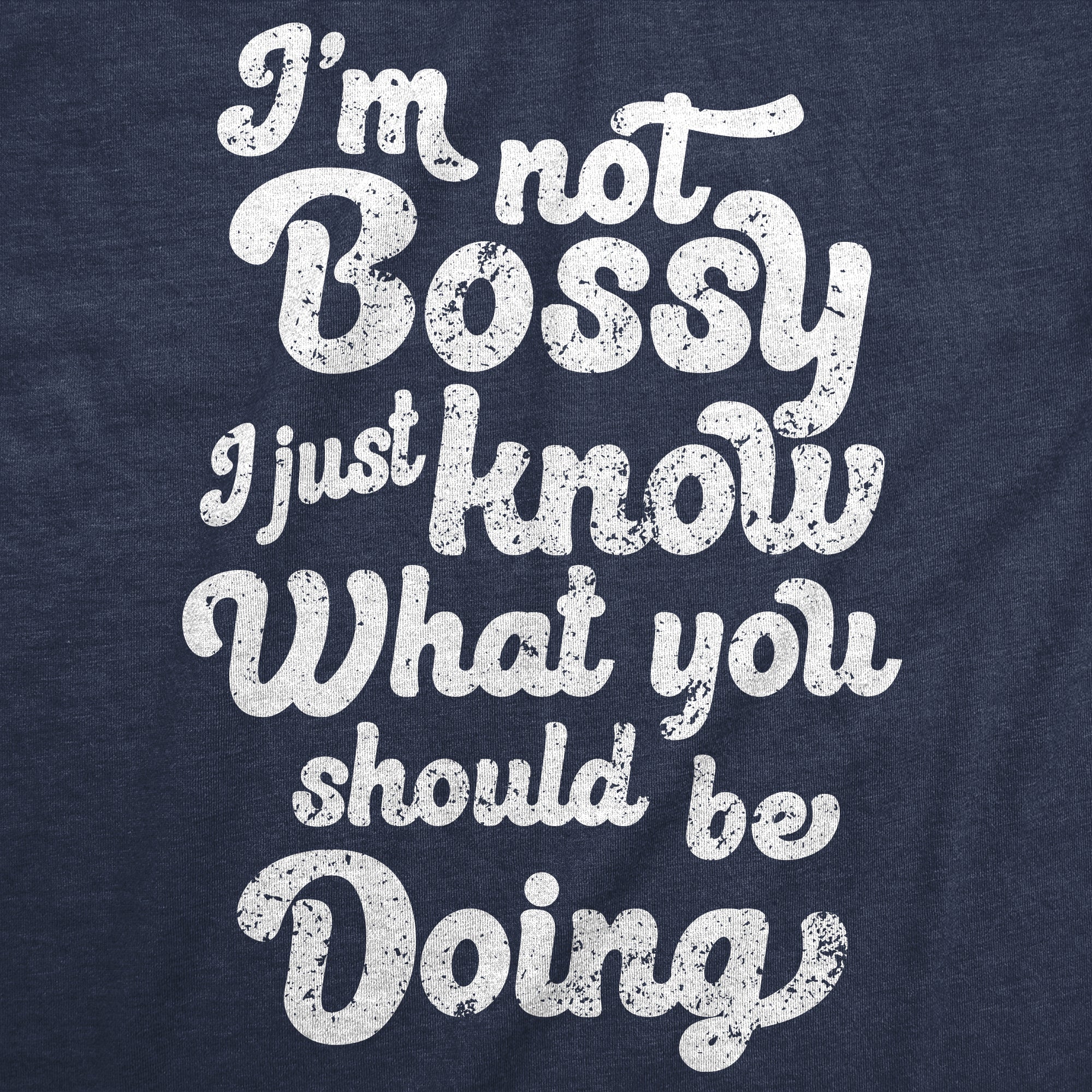 Im Not Bossy I Just Know What You Shoud Be Doing Women's T Shirt