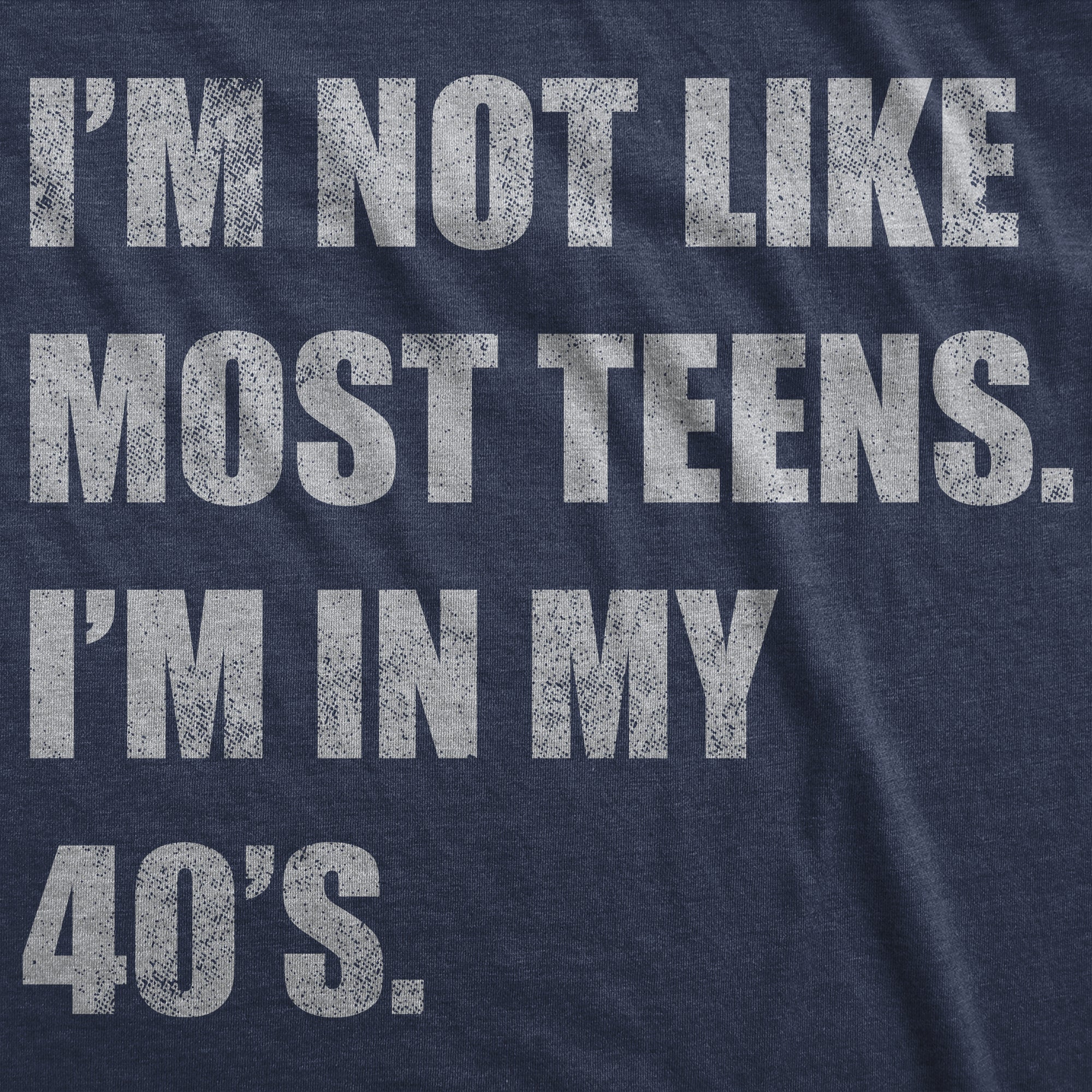 Im Not Like Most Teens Im In My 40s Men's T Shirt
