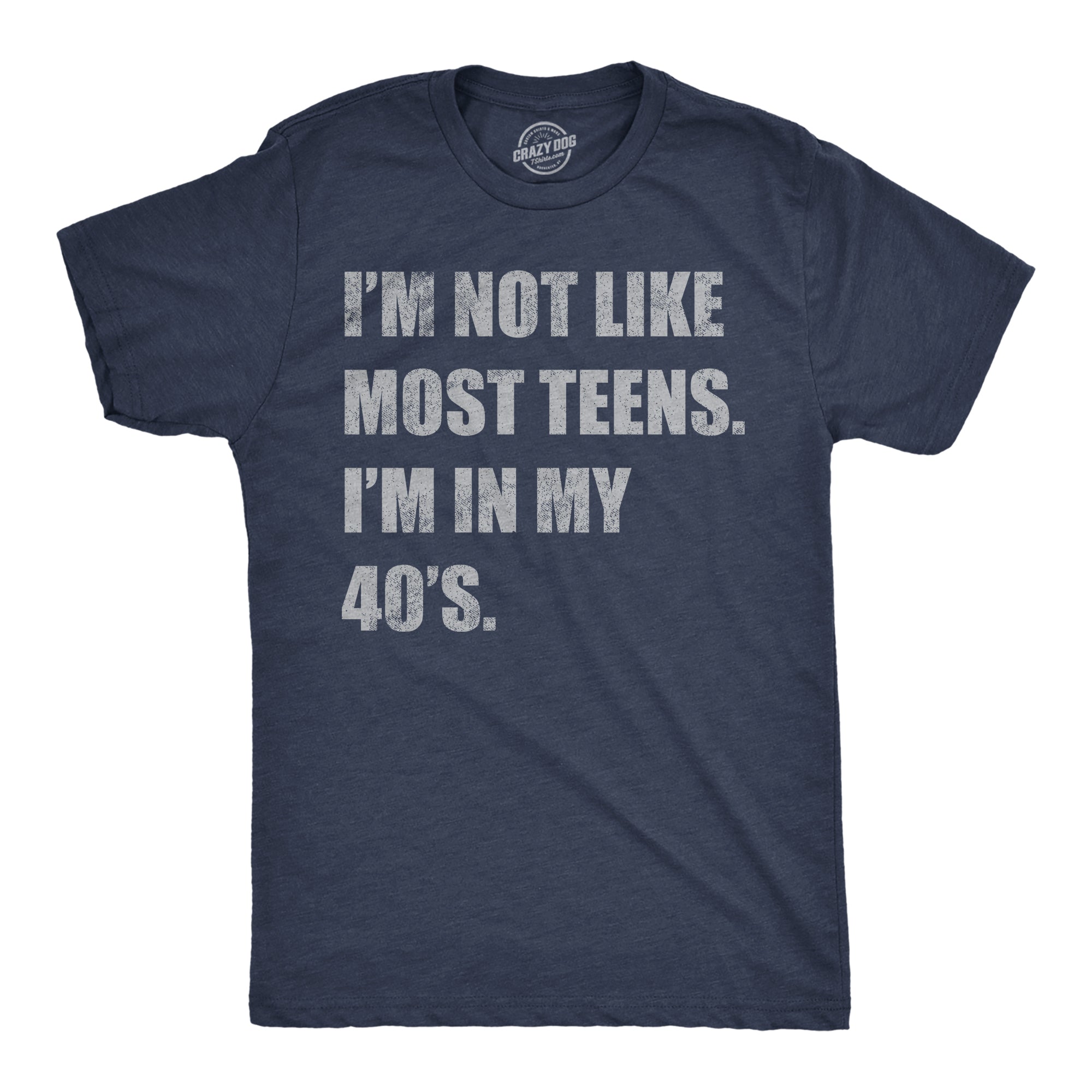 Im Not Like Most Teens Im In My 40s Men's T Shirt